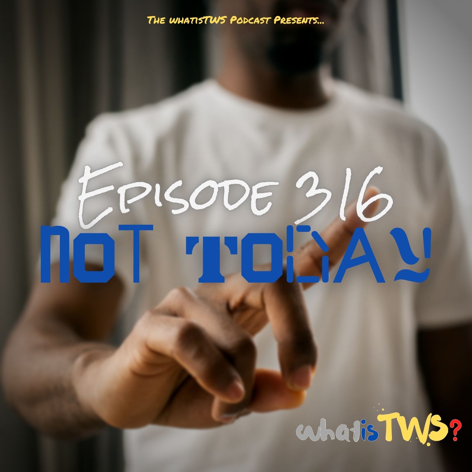Episode 316 - Not Today