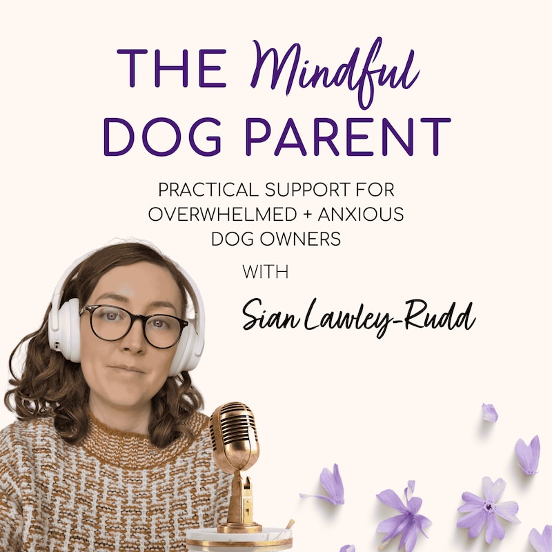 Artwork for podcast The Mindful Dog Parent: Dog Training Advice & Calm Support for Overwhelmed Owners