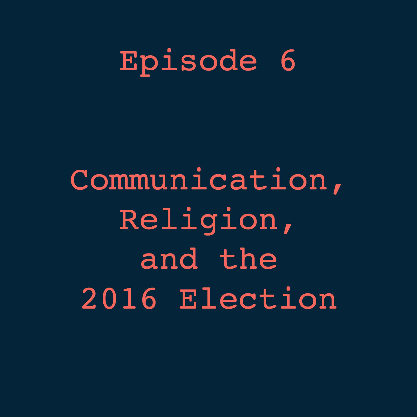 Ep. 6 Communication, Religion, and the 2016 Election