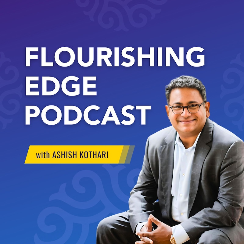 Artwork for podcast Flourishing Edge Podcast with Ashish Kothari