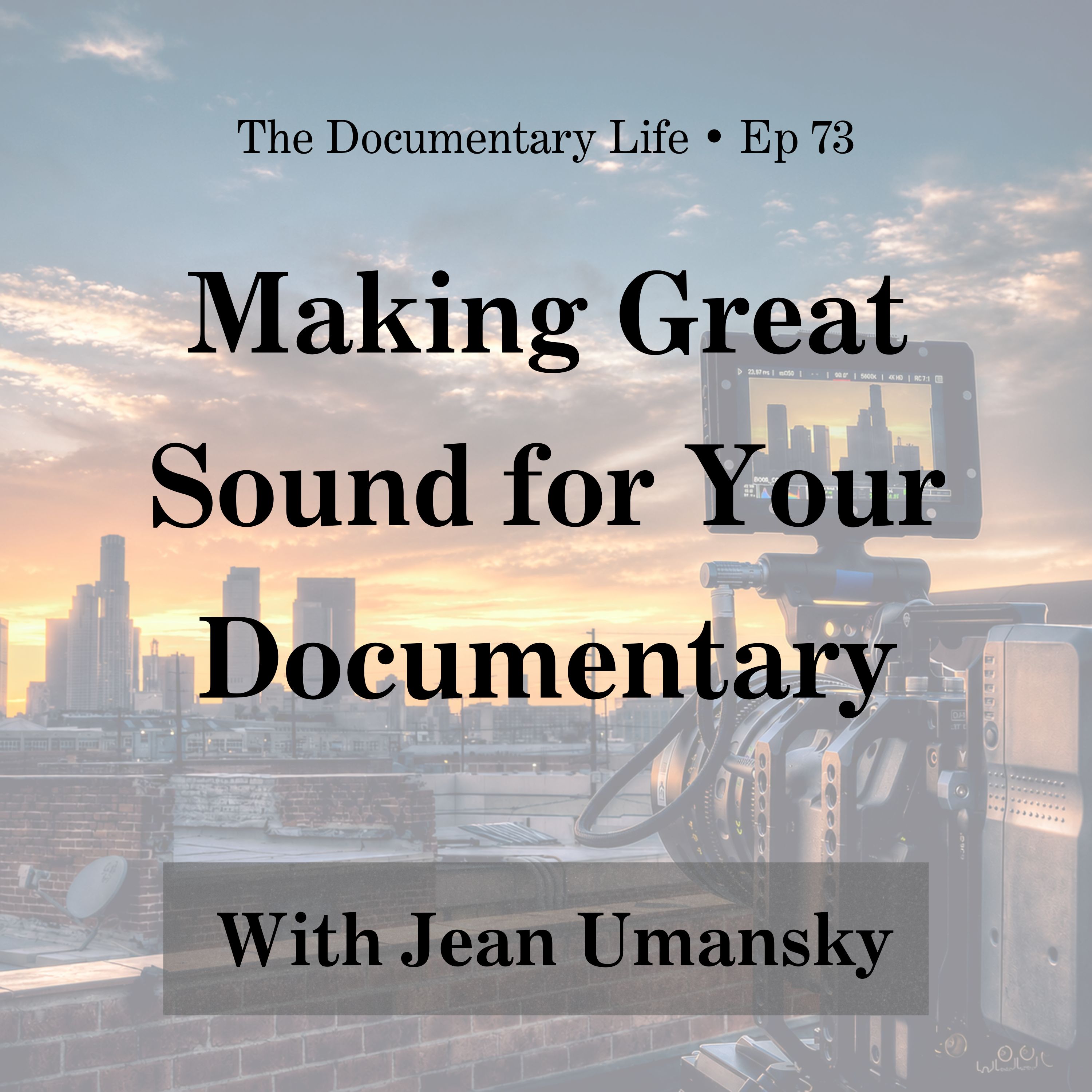 73 – Making Great Sound for Your Documentary with Jean Umansky