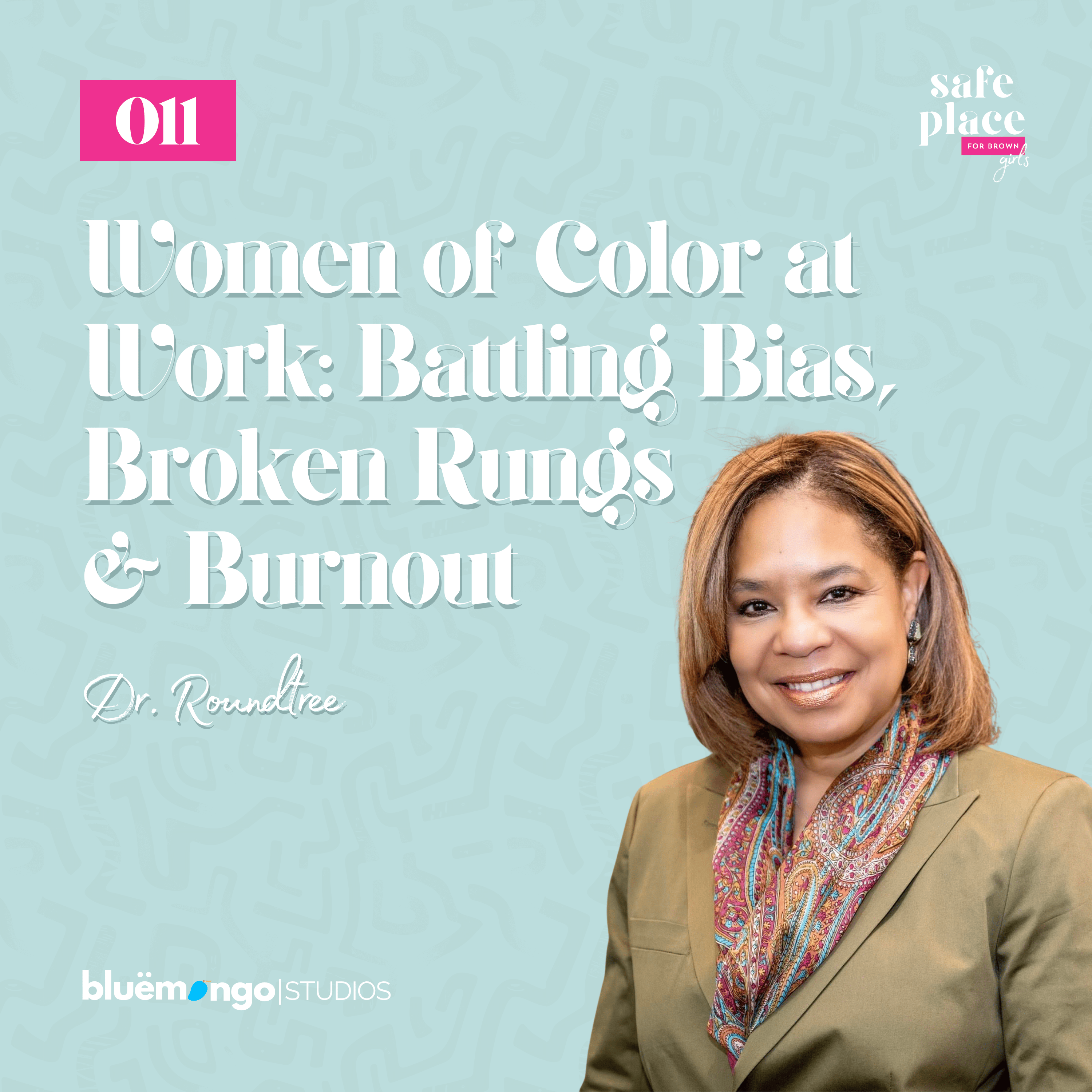 Women of Color at Work: Battling Bias, Broken Rungs & Burnout | Dr. Roundtree – 011