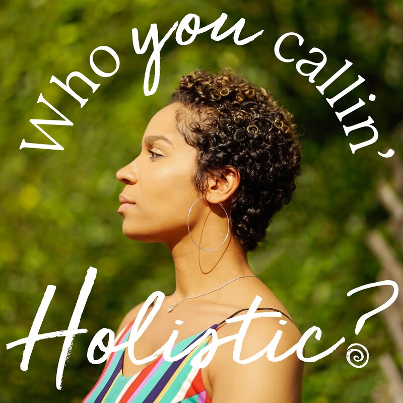 Artwork for podcast Who You Callin’ Holistic?