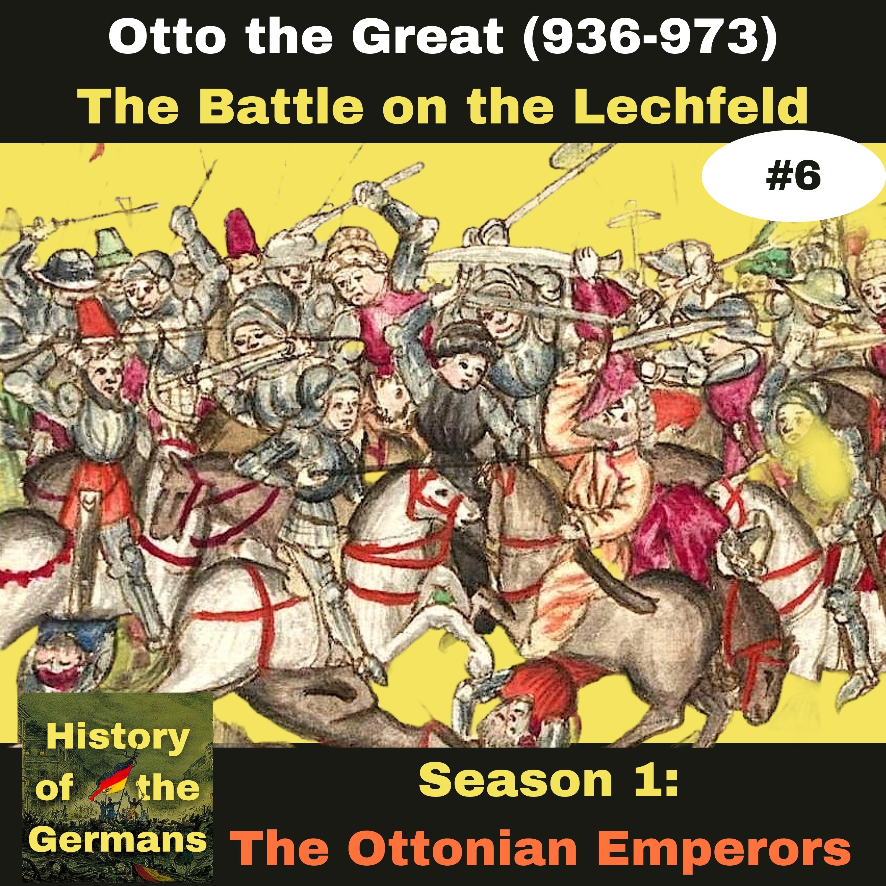 Ep. 6: Otto the Great (936-973)) - The Battle on the Lechfeld (955)