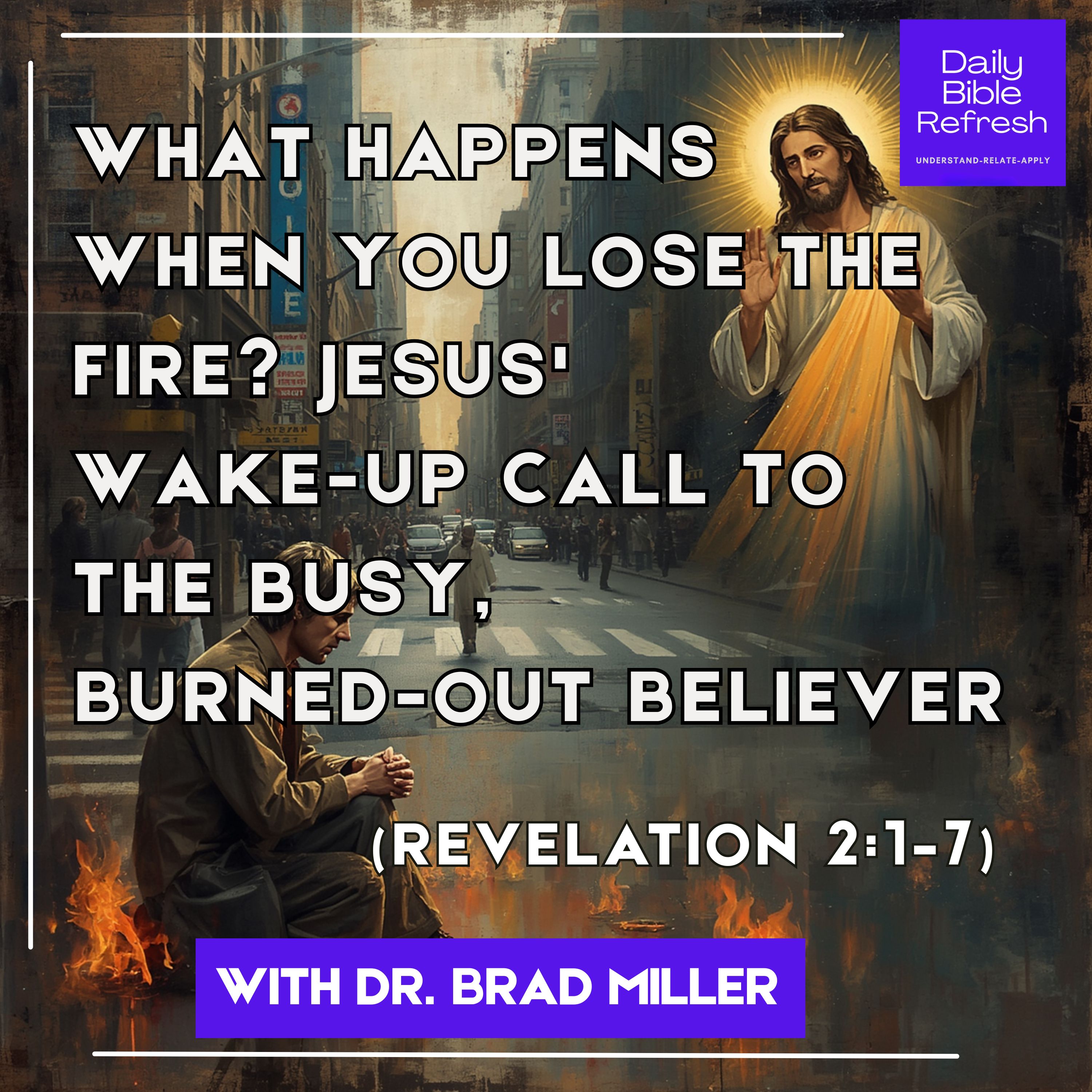 What Happens When You Lose the Fire? Jesus' Wake-Up Call to the Busy, Burned-Out Believer (Revelation 2:1–7) episode artwork