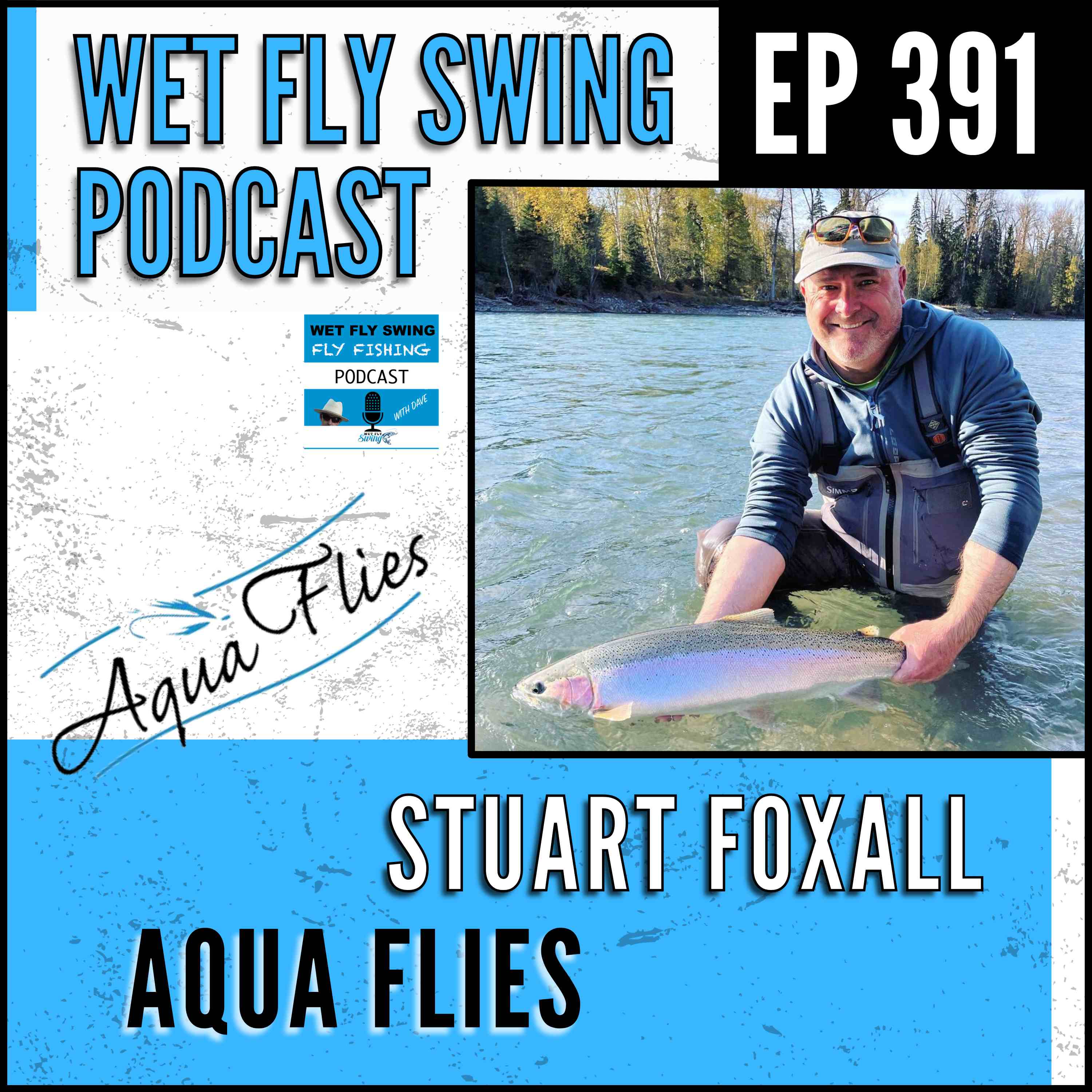 WFS 391 - Aqua Flies, Spey & Steelhead with Stuart Foxall - Kanektok, Kings, Atlantic Salmon episode artwork