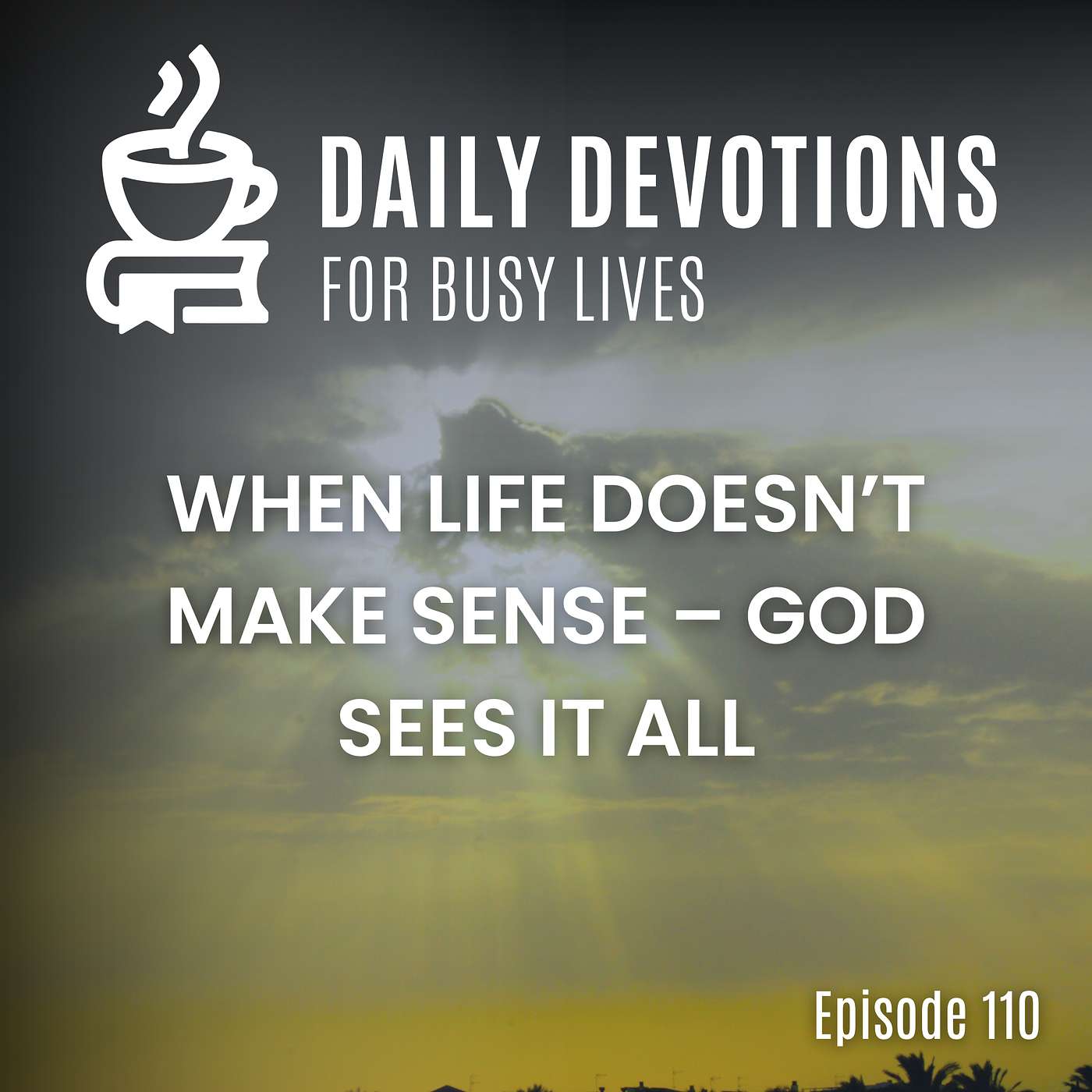 When Life Doesn’t Make Sense – God Sees It All
