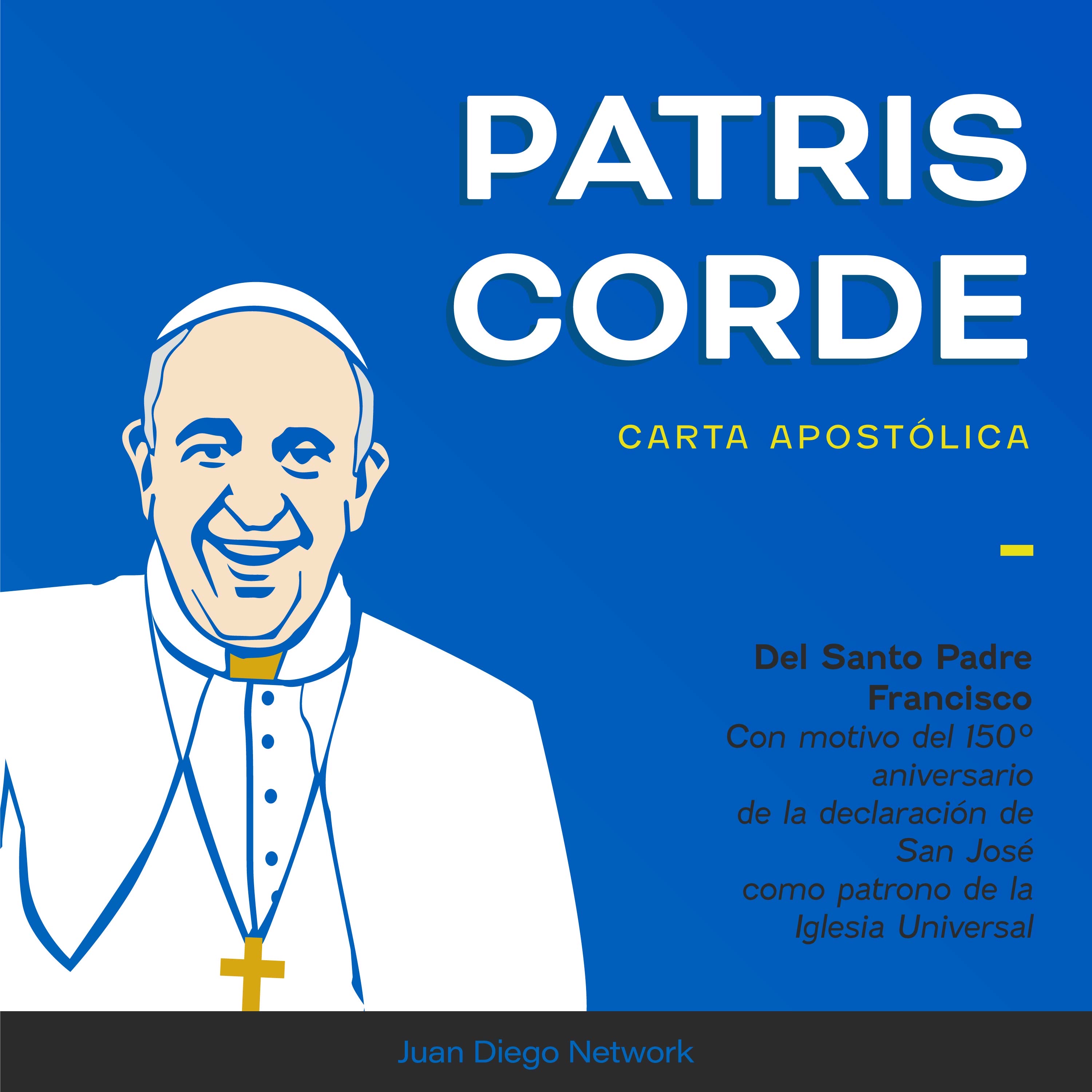 Artwork for podcast Patris Corde +Carta Apostólica del Santo Padre con motivo del 150 Aniversario de la declaración de San José como patrono de la Iglesia universal+