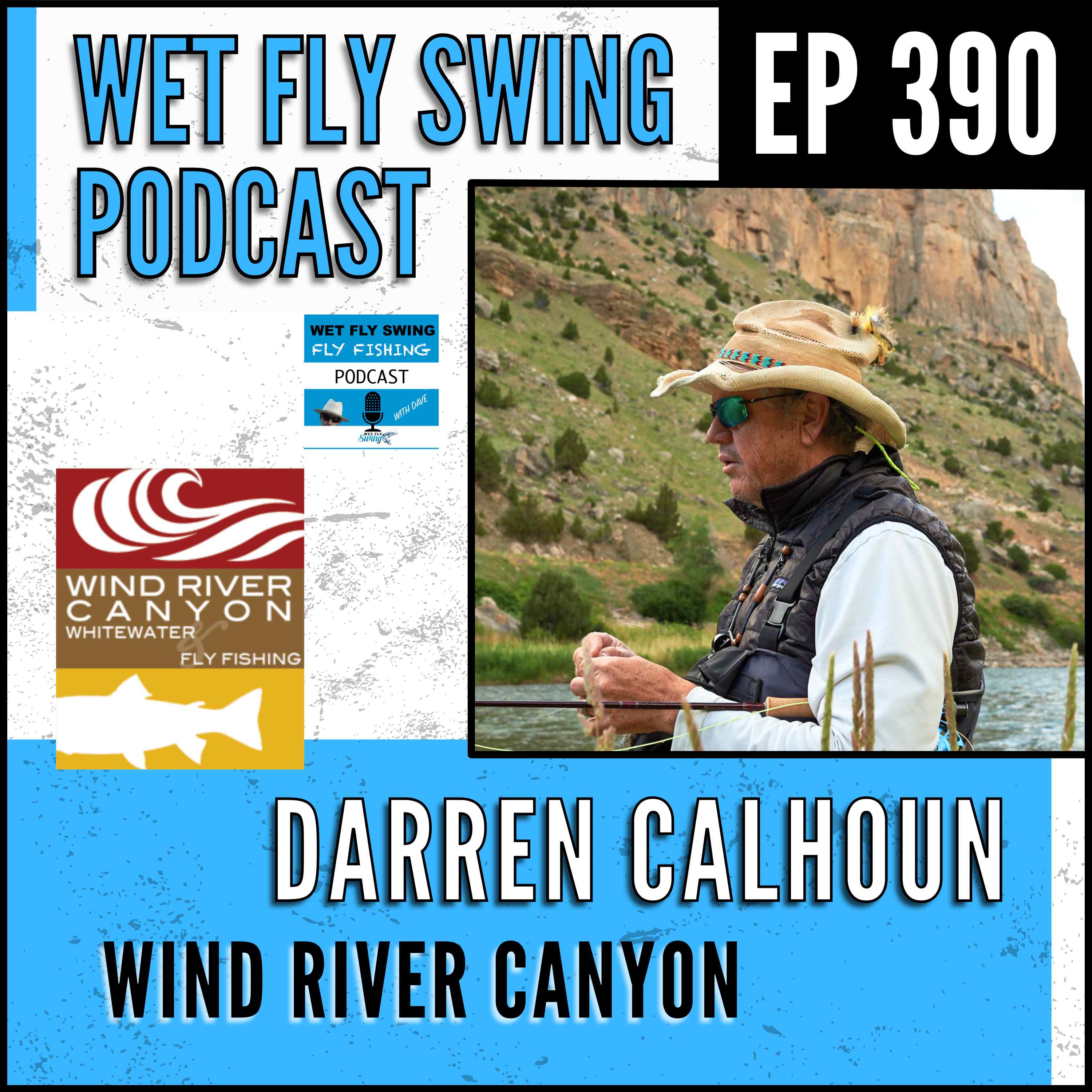 WFS 390 - Wind River Canyon with Darren Calhoun - Tribal Waters, Patagonia, Indifly episode artwork