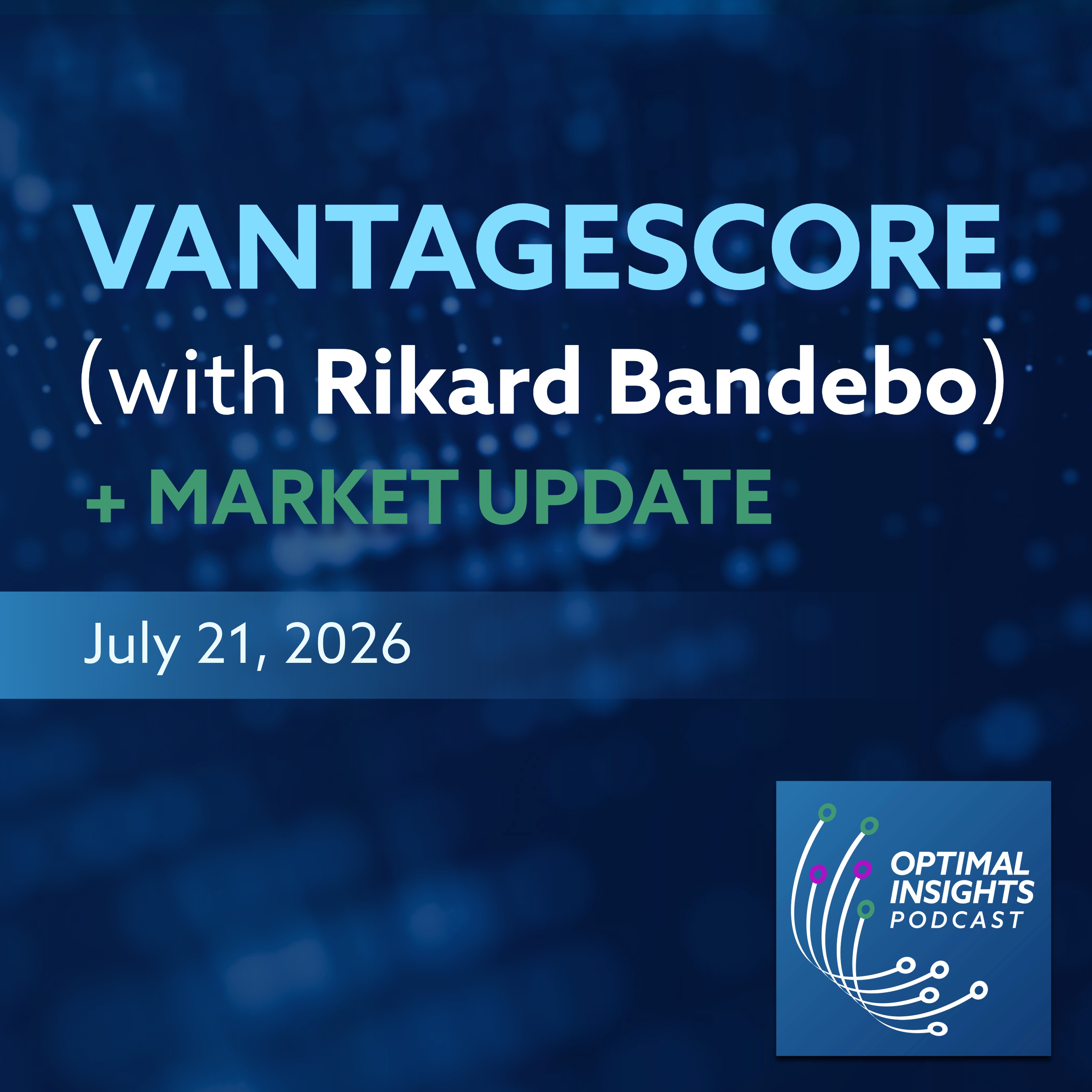 Market Update and VantageScore with Rikard Bandebo| Optimal Insights | July 21, 2026 episode artwork