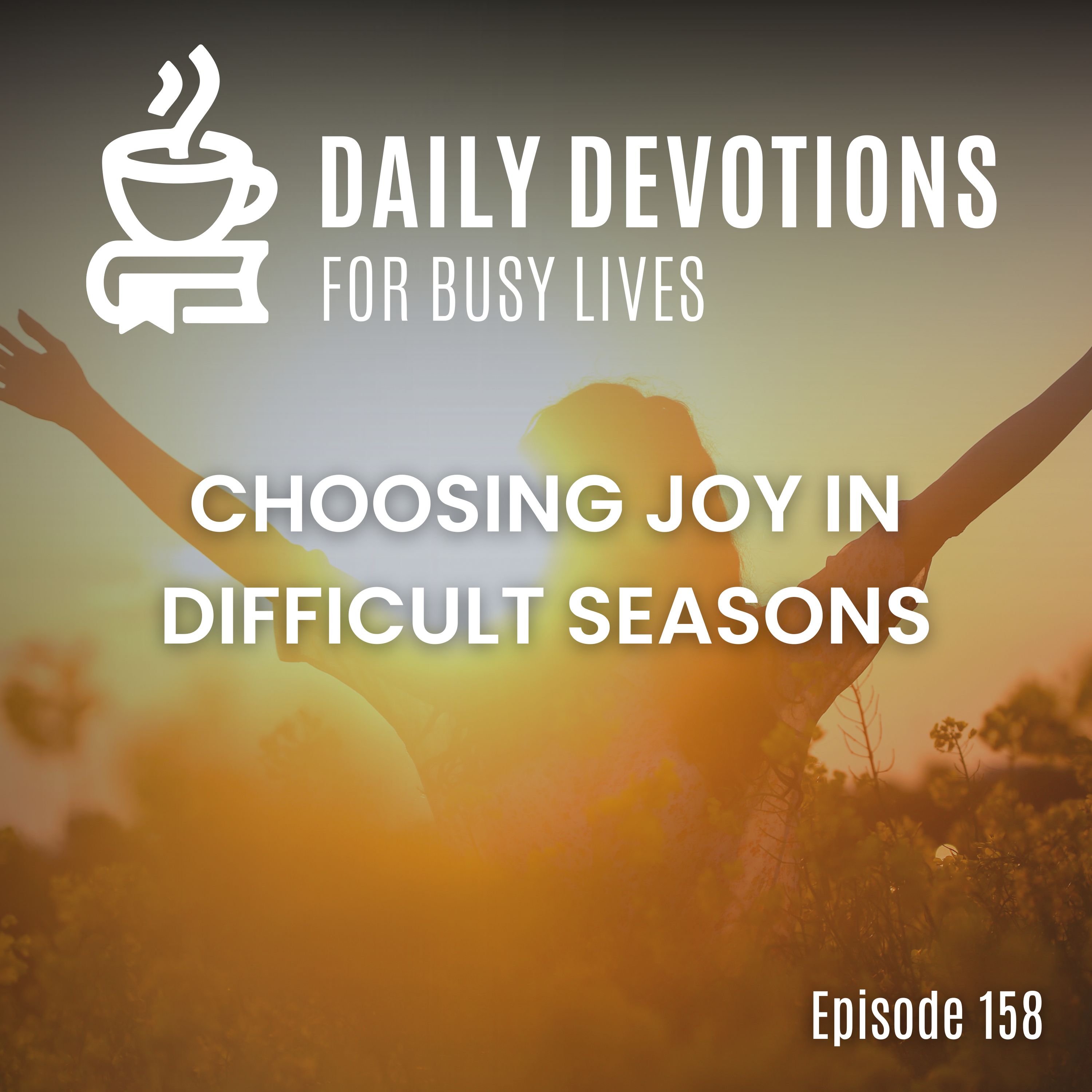 Choosing Joy in Difficult Seasons