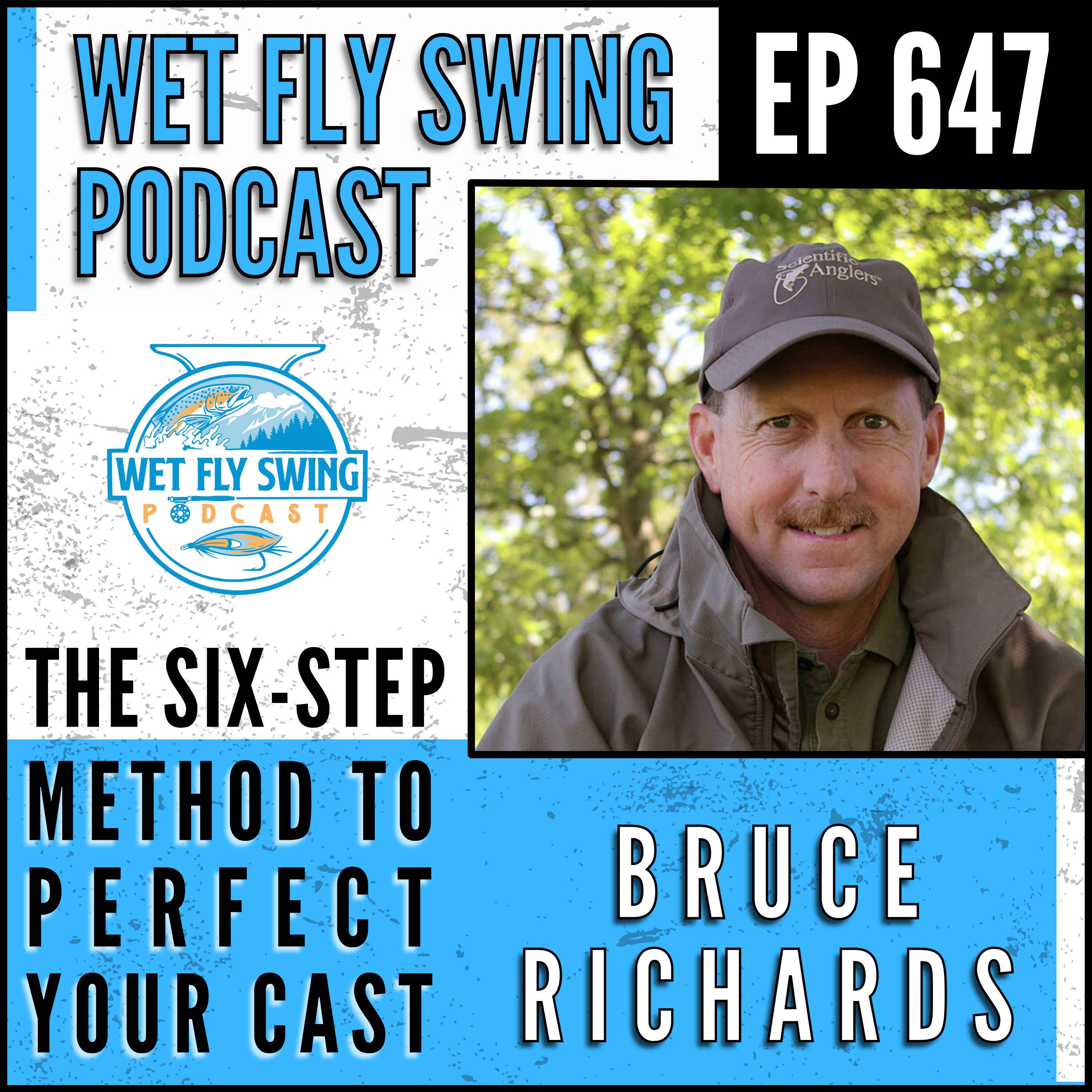 647 | The Six-Step Method to Perfect Your Cast with Bruce Richards - Scientific Anglers, Fly Lines, Fly Rods episode artwork