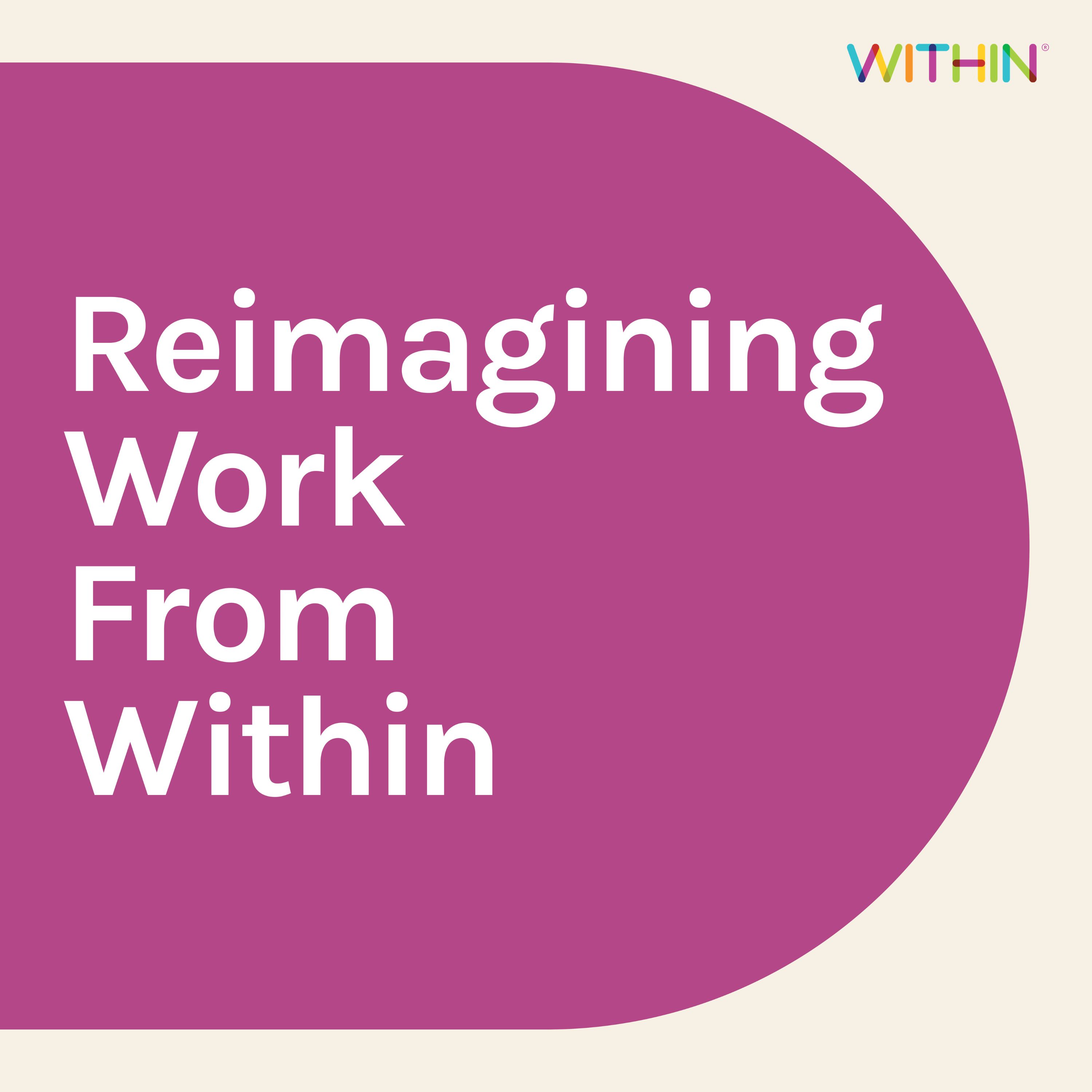 Reimagining Work From Within