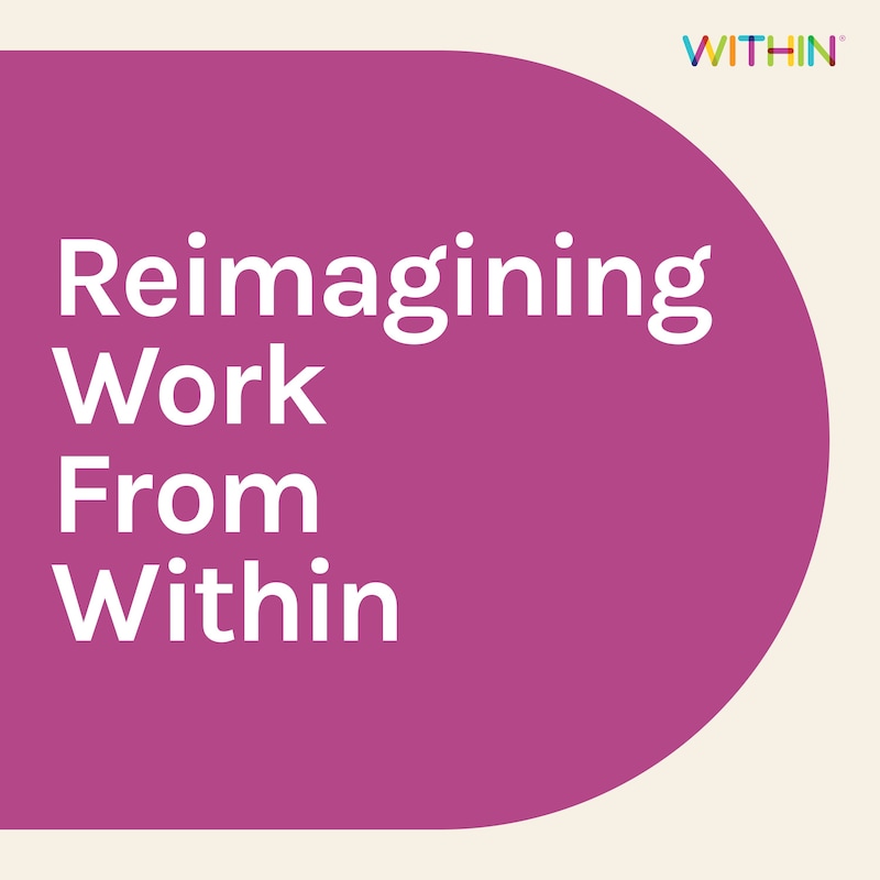 Artwork for podcast Reimagining Work From Within
