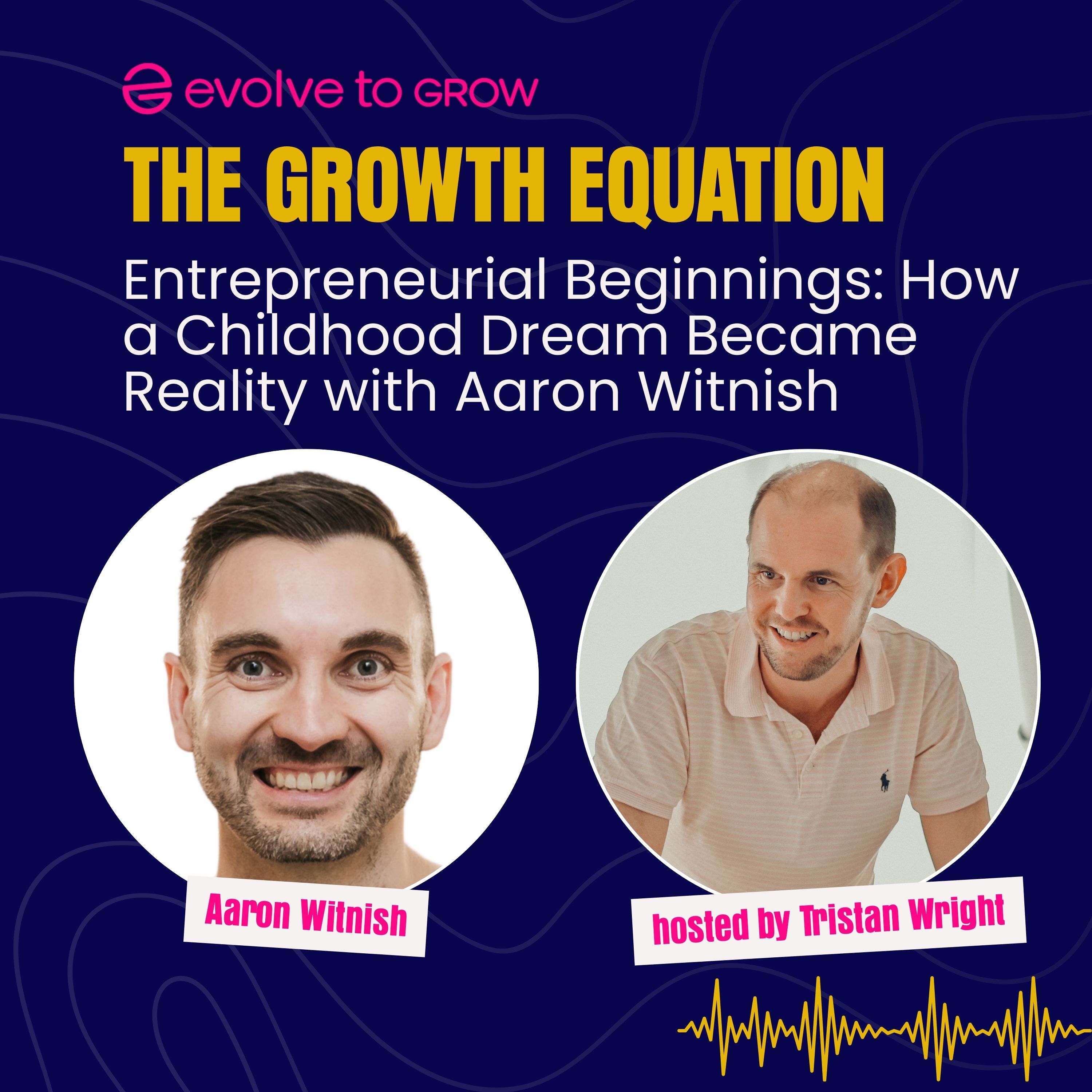 Entrepreneurial Beginnings: How a Childhood Dream Became Reality with Aaron Witnish