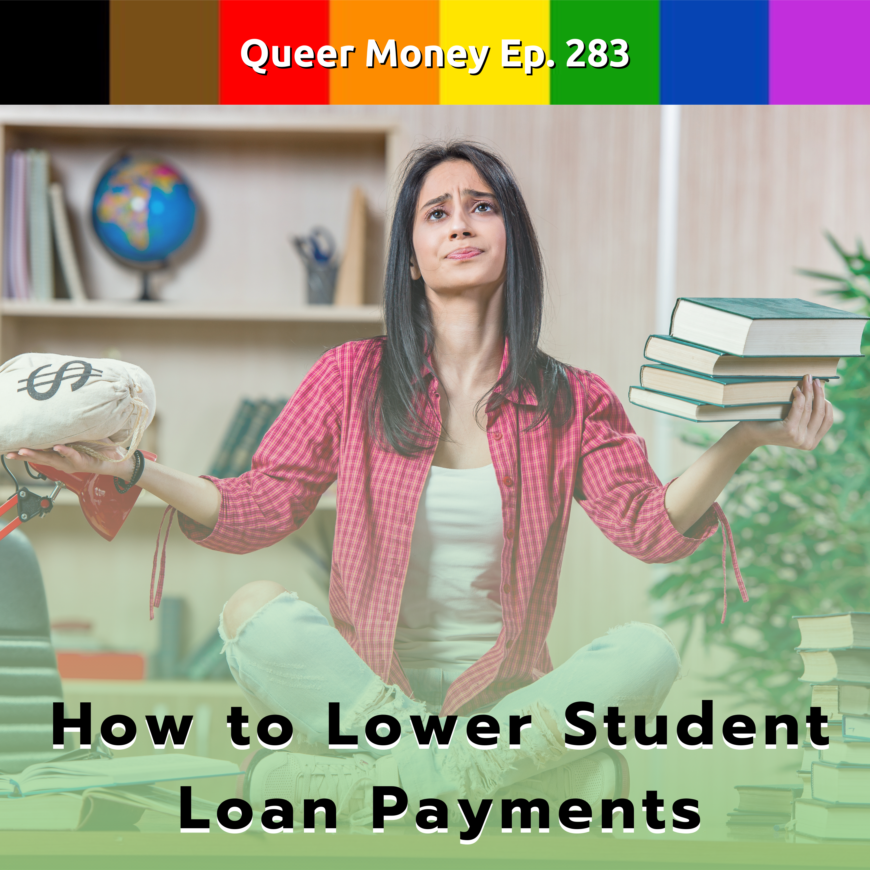 How to Lower Student Loan Payments - Queer Money Ep. 283