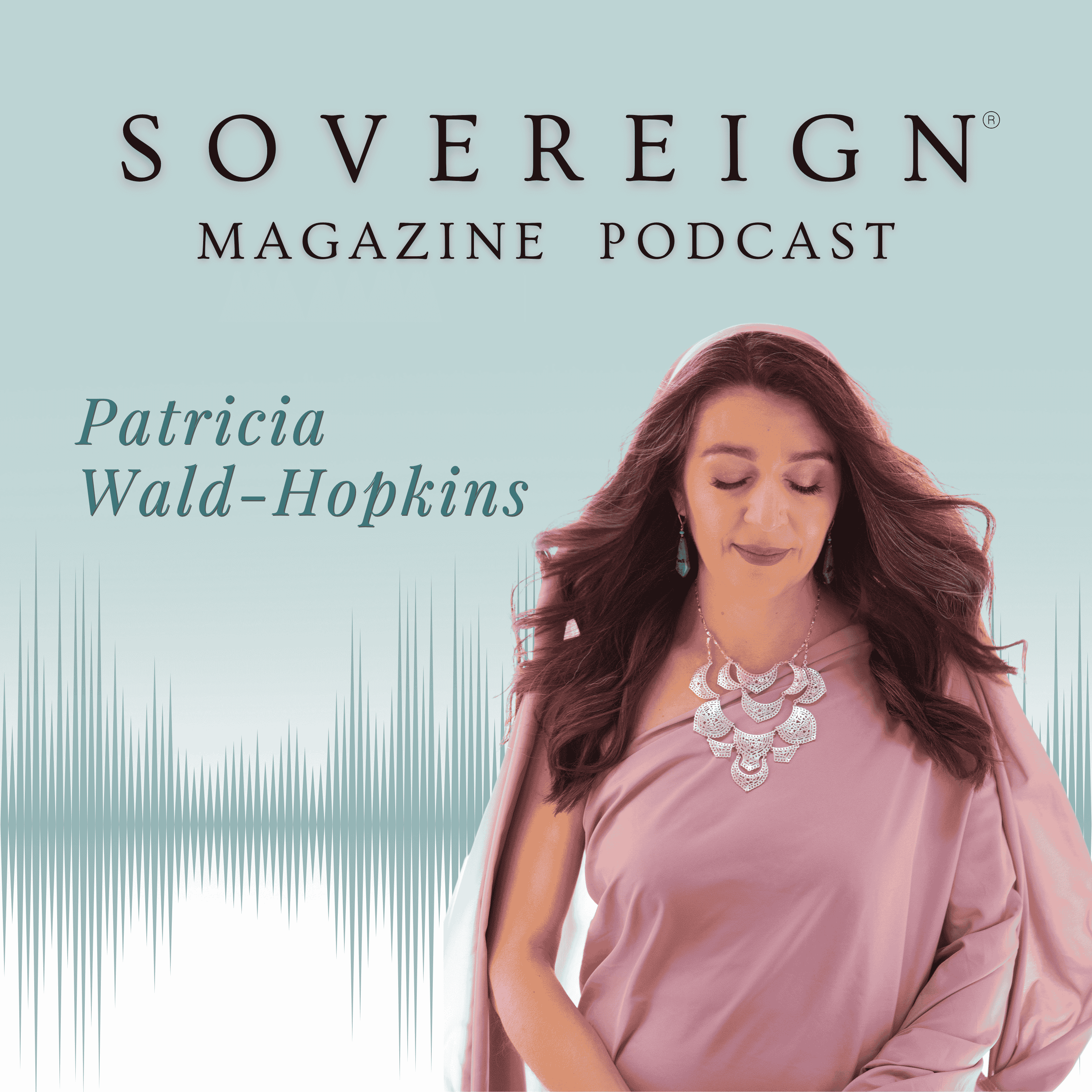 The Resonant Field | SOVEREIGN Magazine® Podcast with Patricia Wald-Hopkins episode artwork