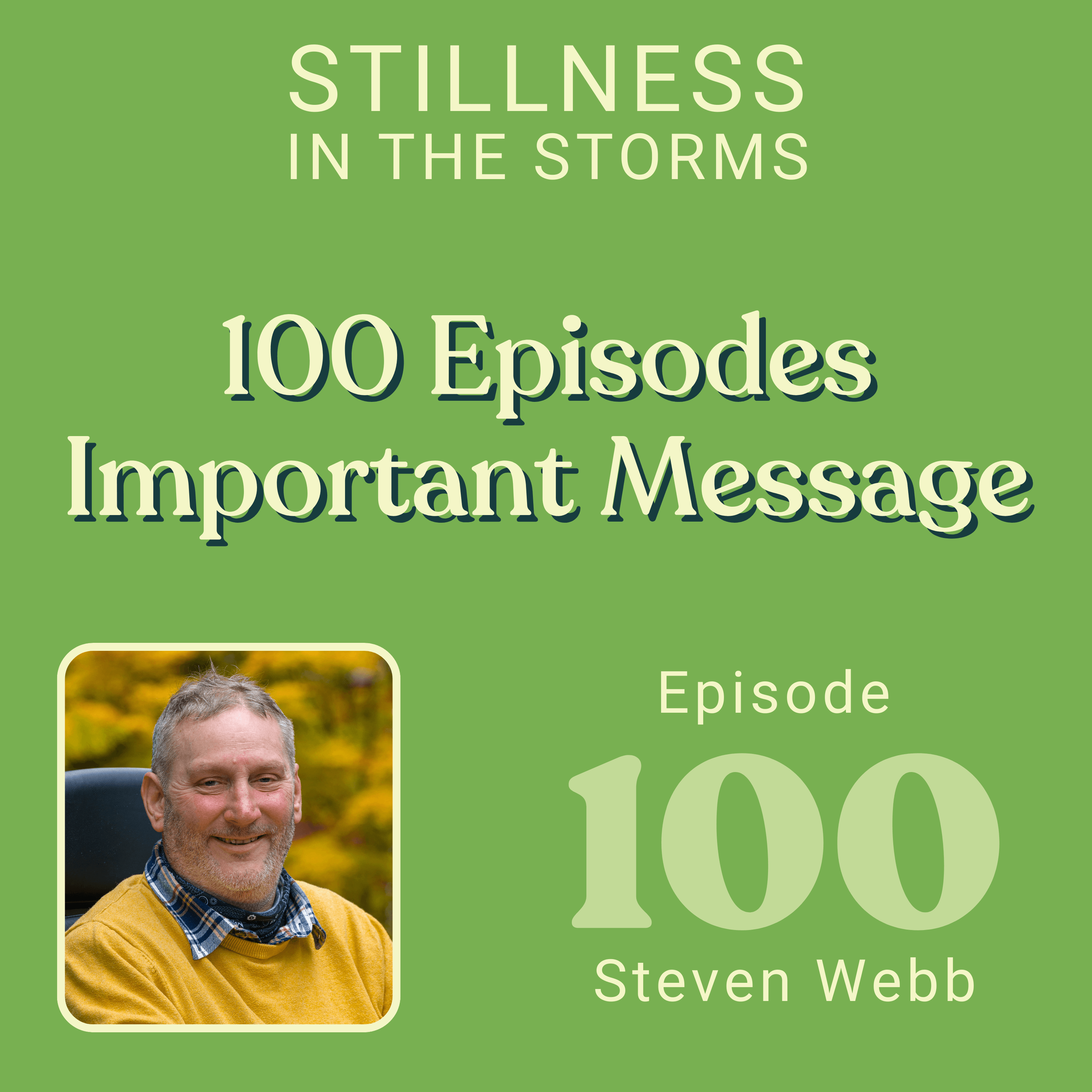 100 Episodes, 32 Years On: The Most Important Message I Have