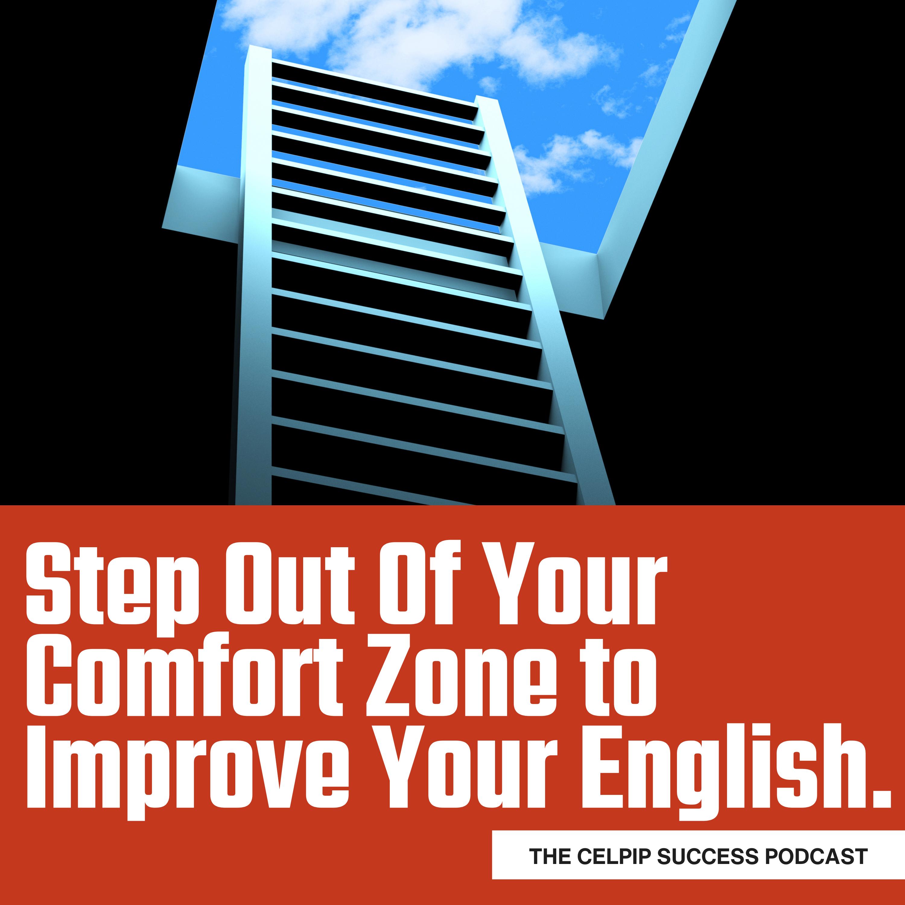 Step Out Of Your Comfort Zone To Build Your CELPIP Skills + PODCAST Update