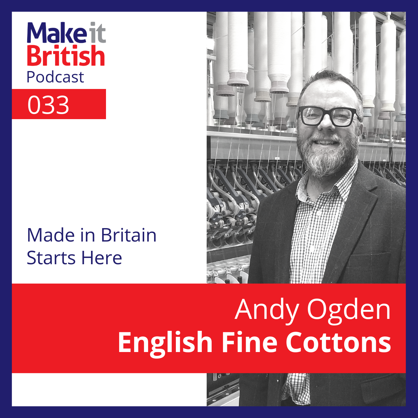 033 – Andy Ogden, English Fine Cottons – Made in Britain Starts Here