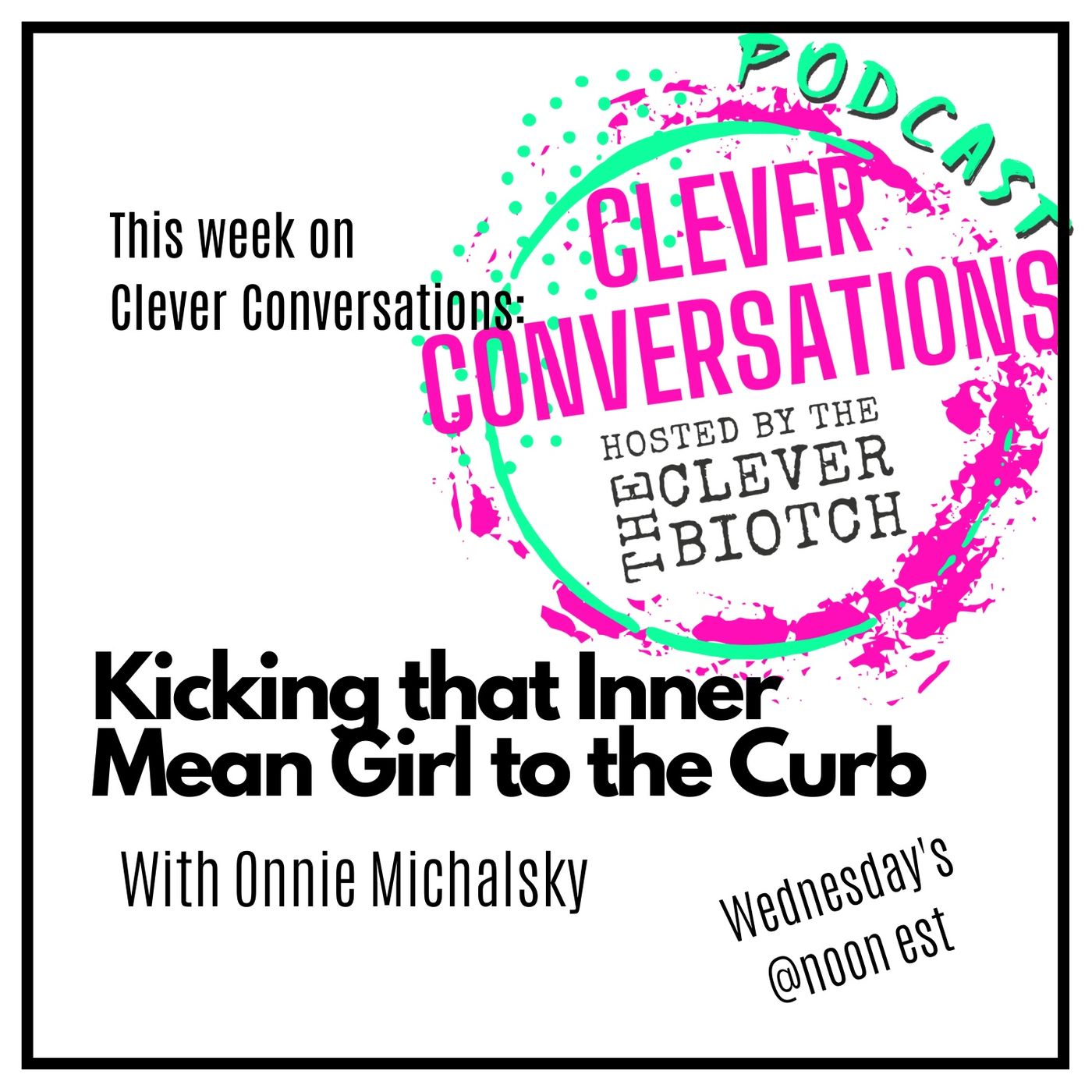 Clever Conversations Kicking that Inner Mean Girl to the Curb with Onnie Michalsky episode artwork