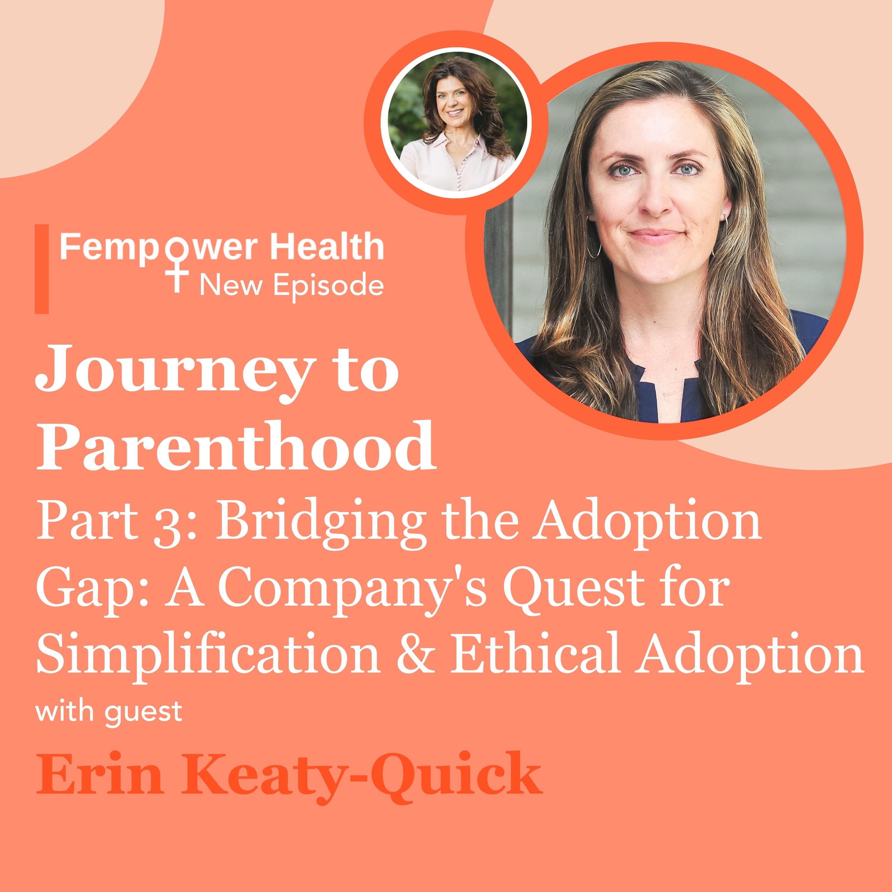 The Journey to Parenthood Series (Part 3): Bridging the Adoption Gap: A Company’s Quest for Simplification & Ethical Adoption | Erin Keaty-Quick