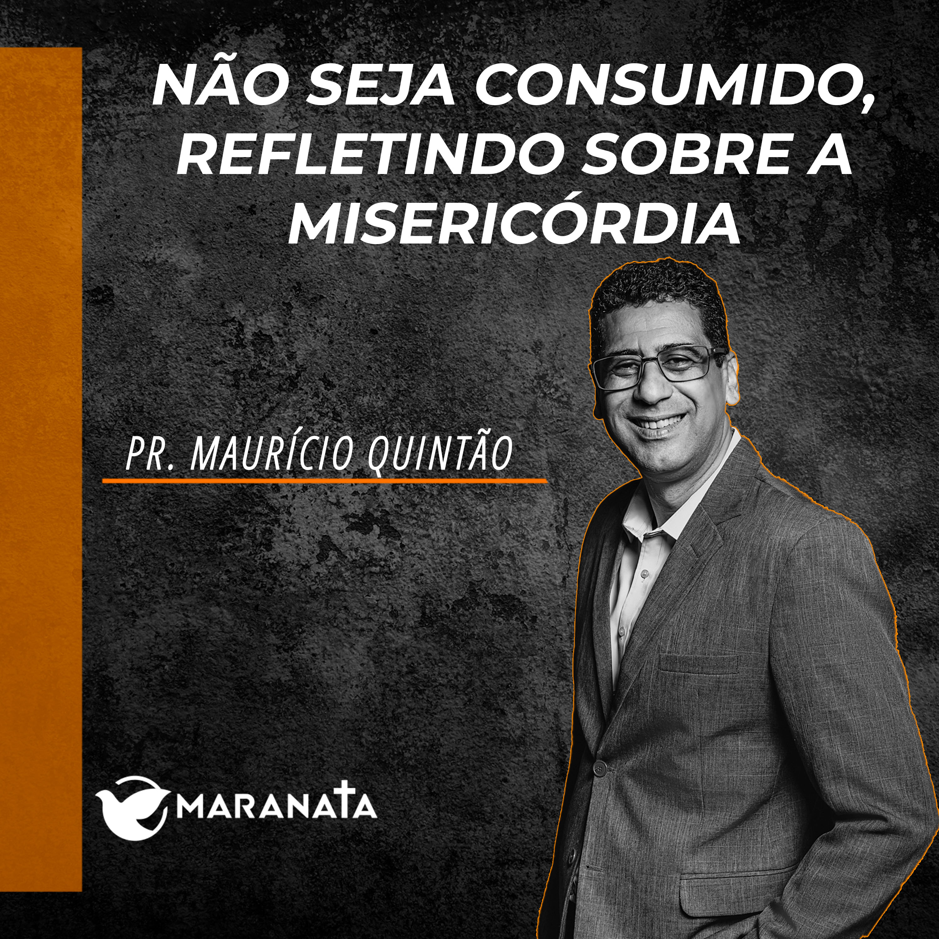 Não seja consumido, refletindo sobre a misericórdia - Pr. Maurício Quintão
