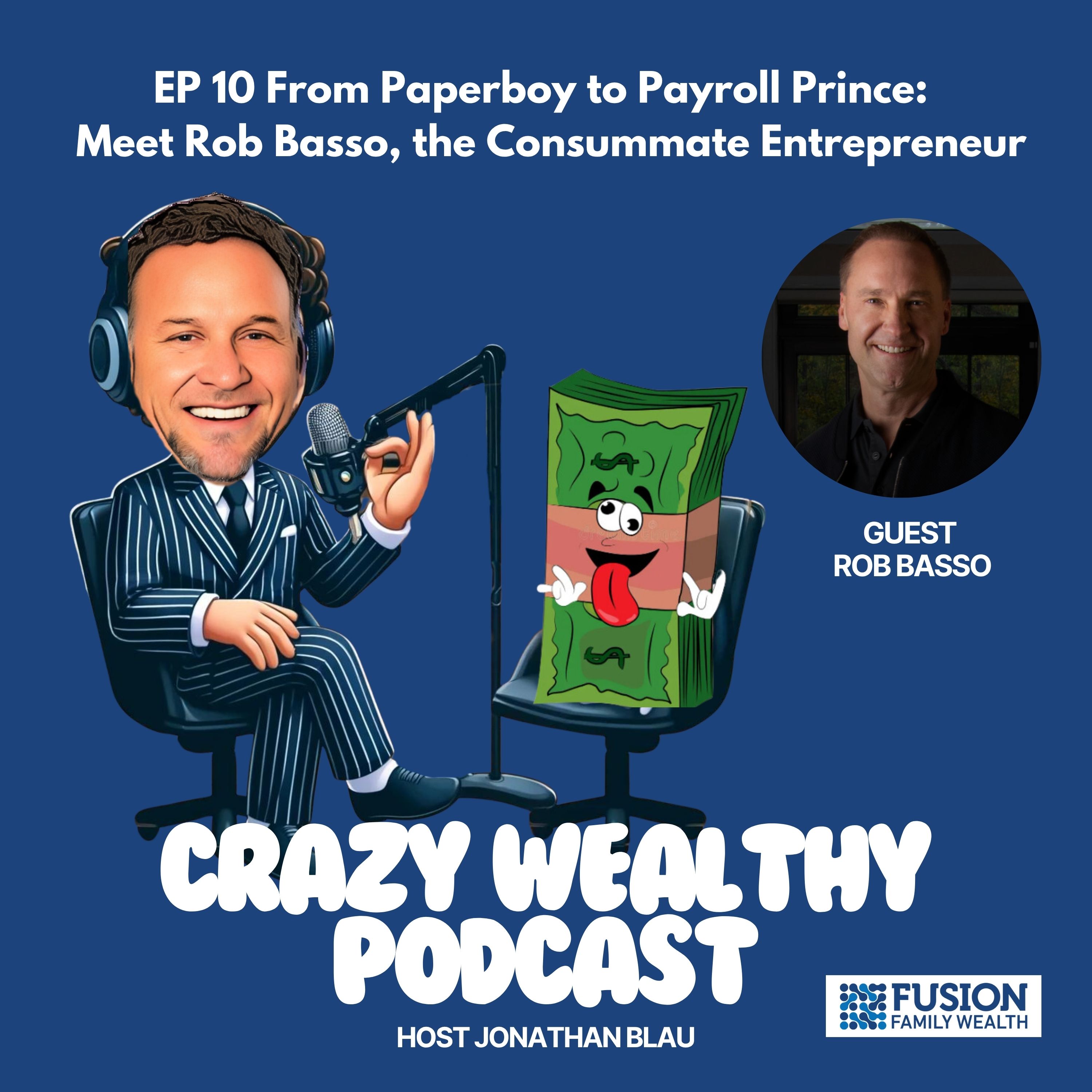 Ep 10 - From Paperboy to Payroll Prince: Meet Rob Basso, the Consummate Entrepreneur