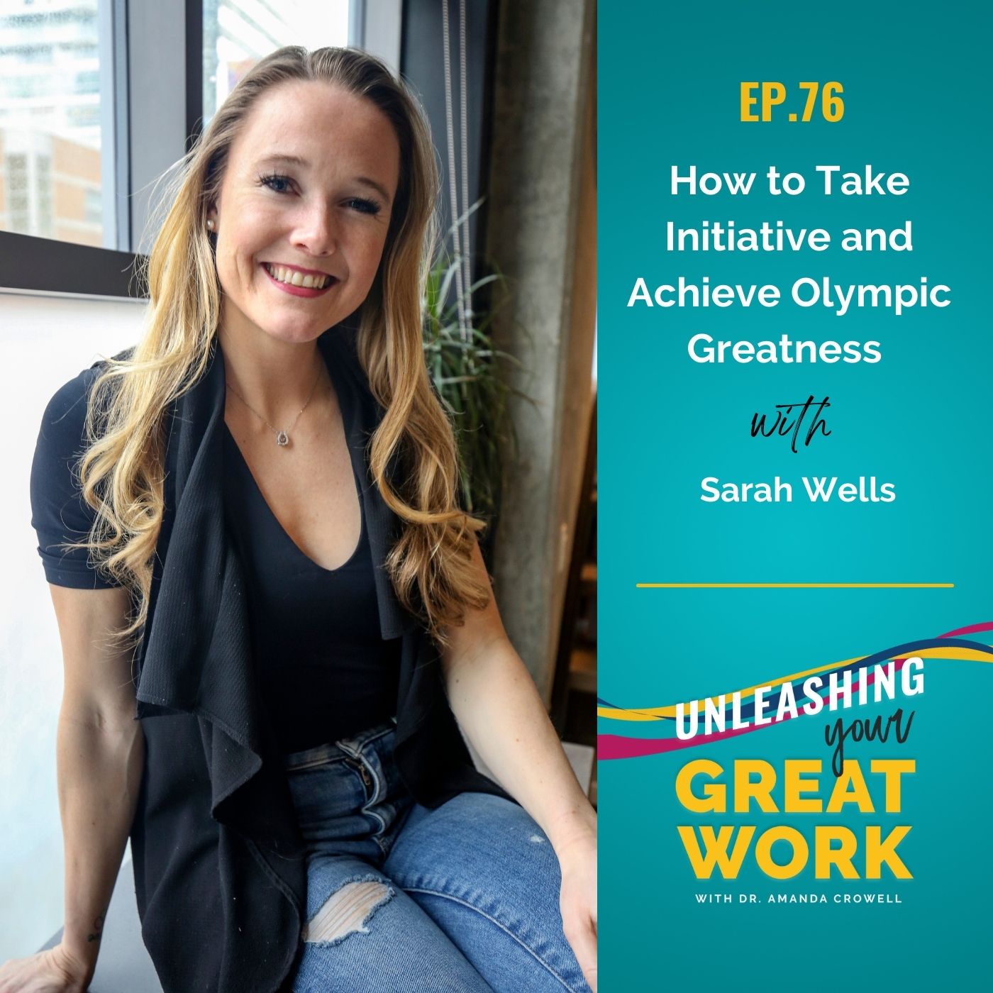 How to Take Initiative and Achieve Olympic Greatness with Sarah Wells | UYGW076