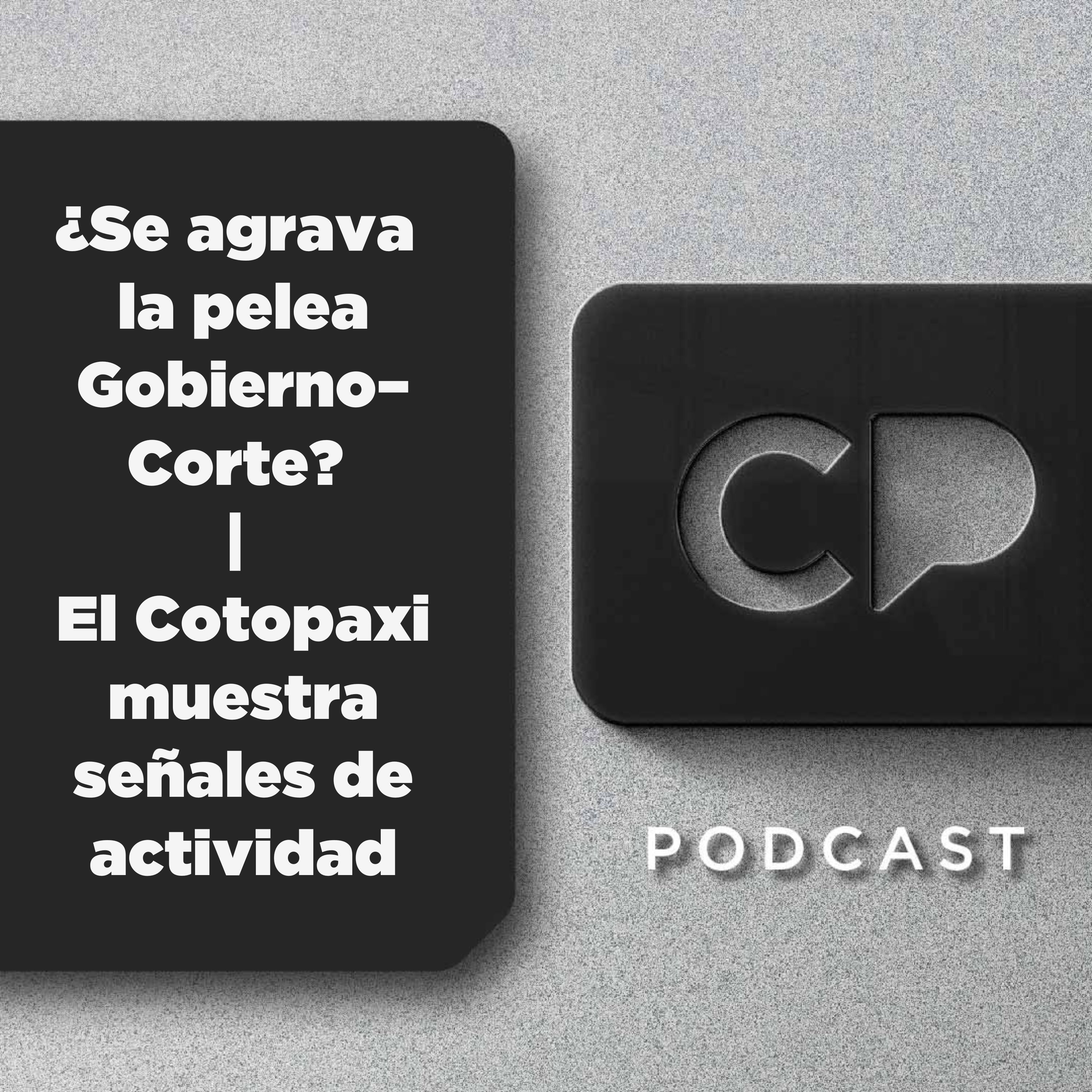 18/AGOS: ¿Se agrava la pelea Gobierno–Corte? | El Cotopaxi muestra señales de actividad