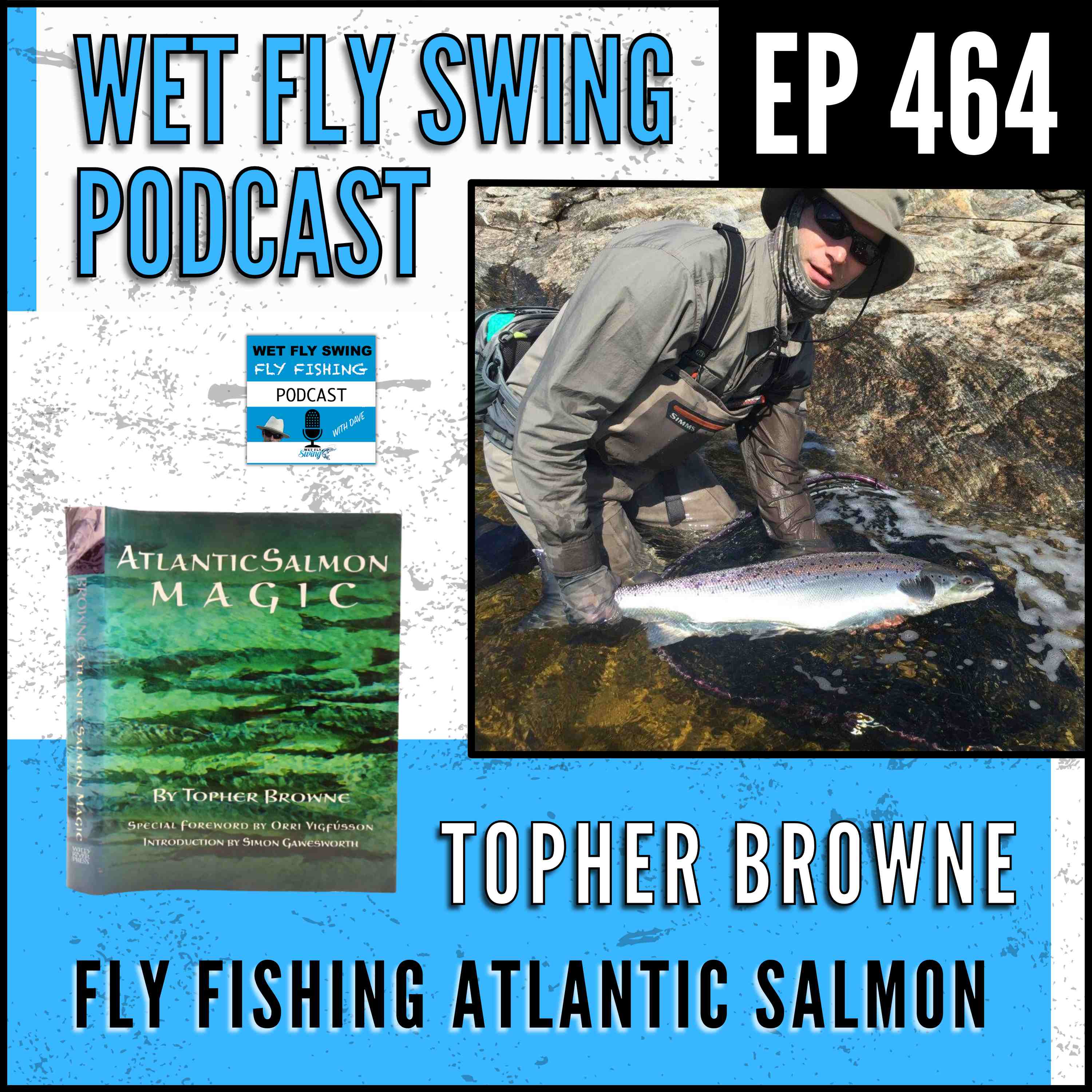 WFS 464 - Fly Fishing for Atlantic Salmon with Topher Browne - Casting Tips, Swinging Flies, Arthur Wood episode artwork