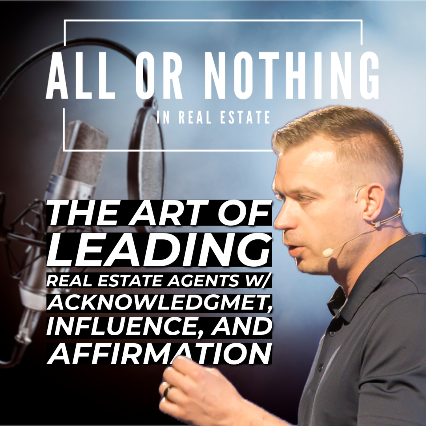 The Art of Leading Real Estate Agents with Acknowledgment, Influence, and Affirmation episode artwork