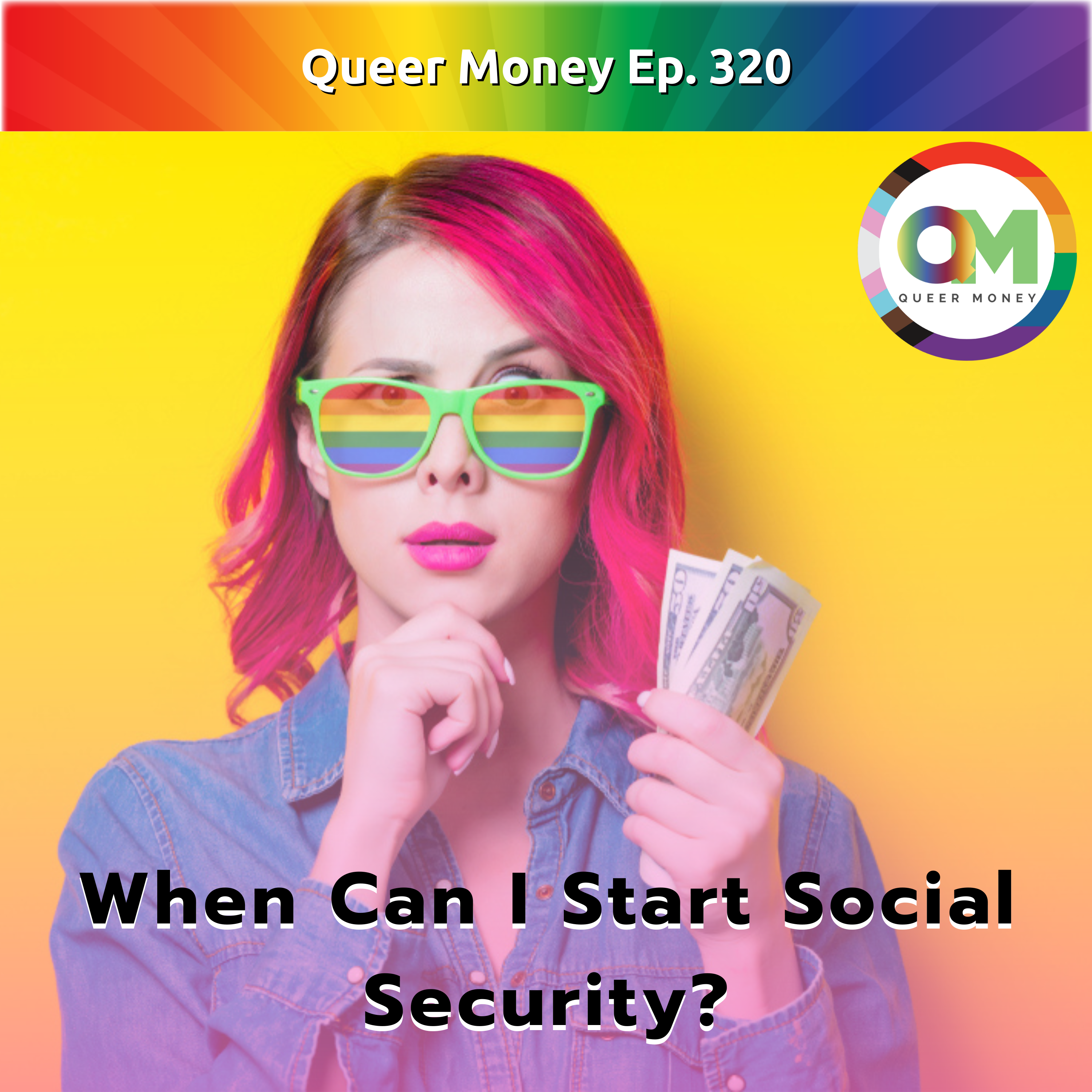 When Can I Start Social Security? - Queer Money Ep. 320