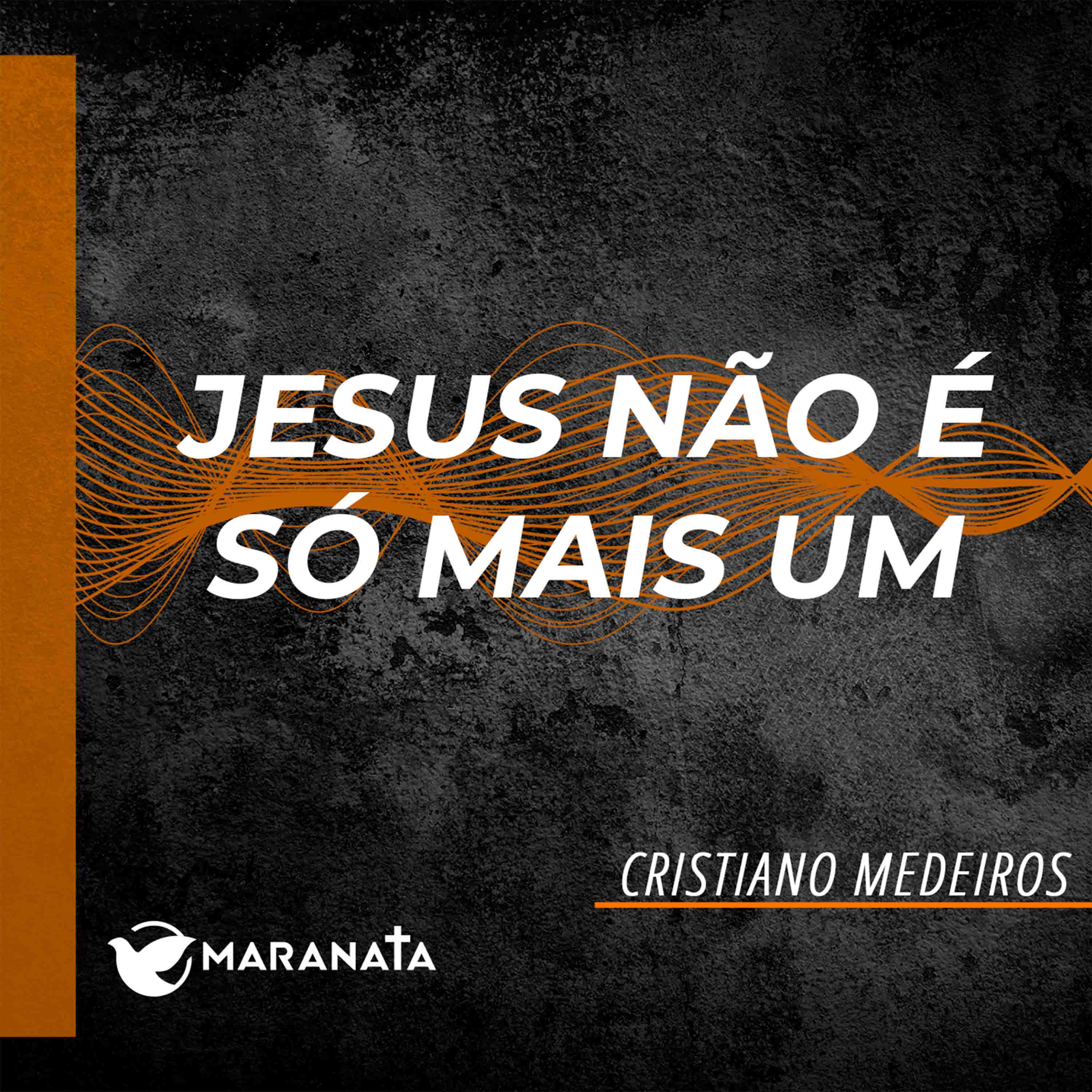 Jesus não é só mais um - Cristiano Medeiros