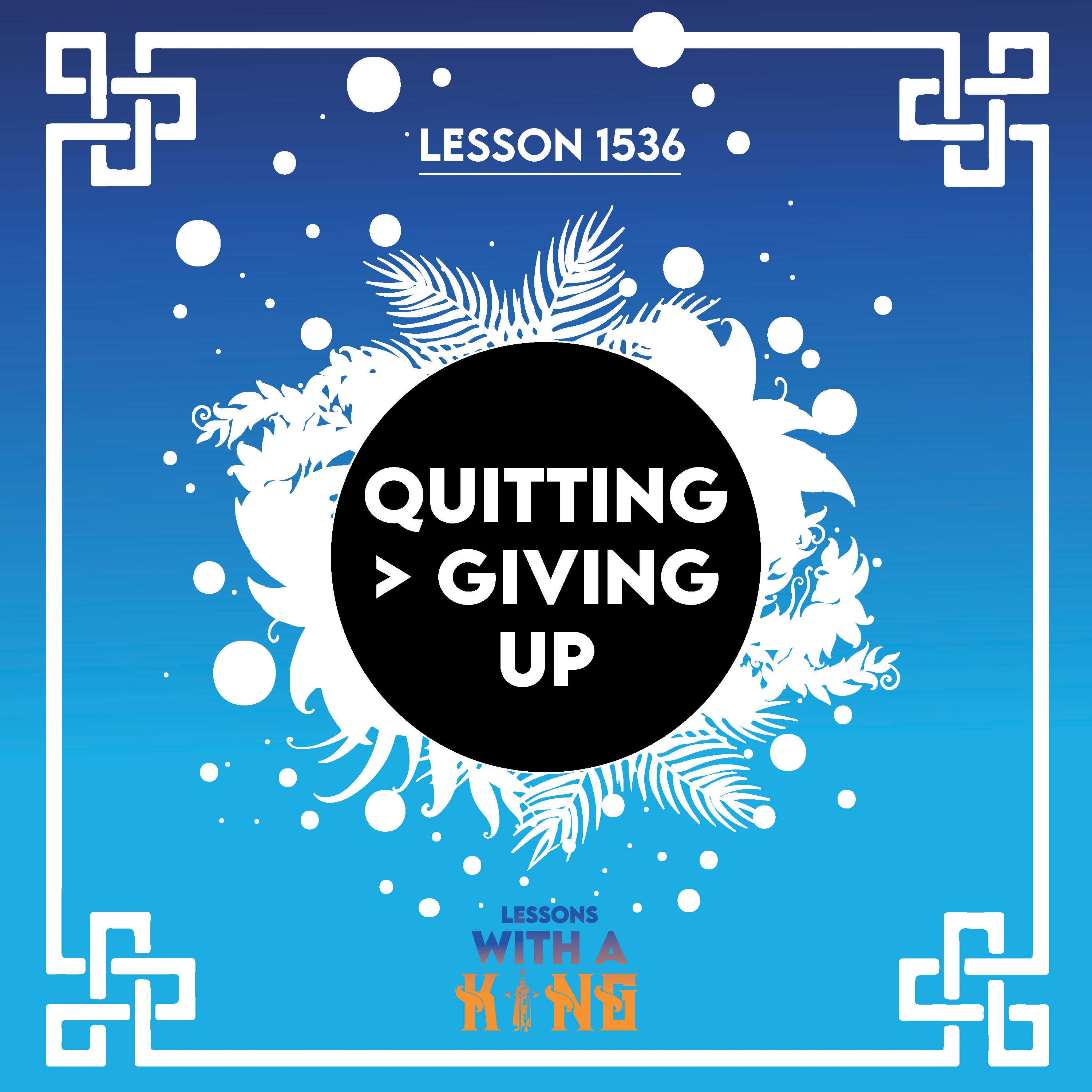 Lesson 1536: Quitting > Giving Up
