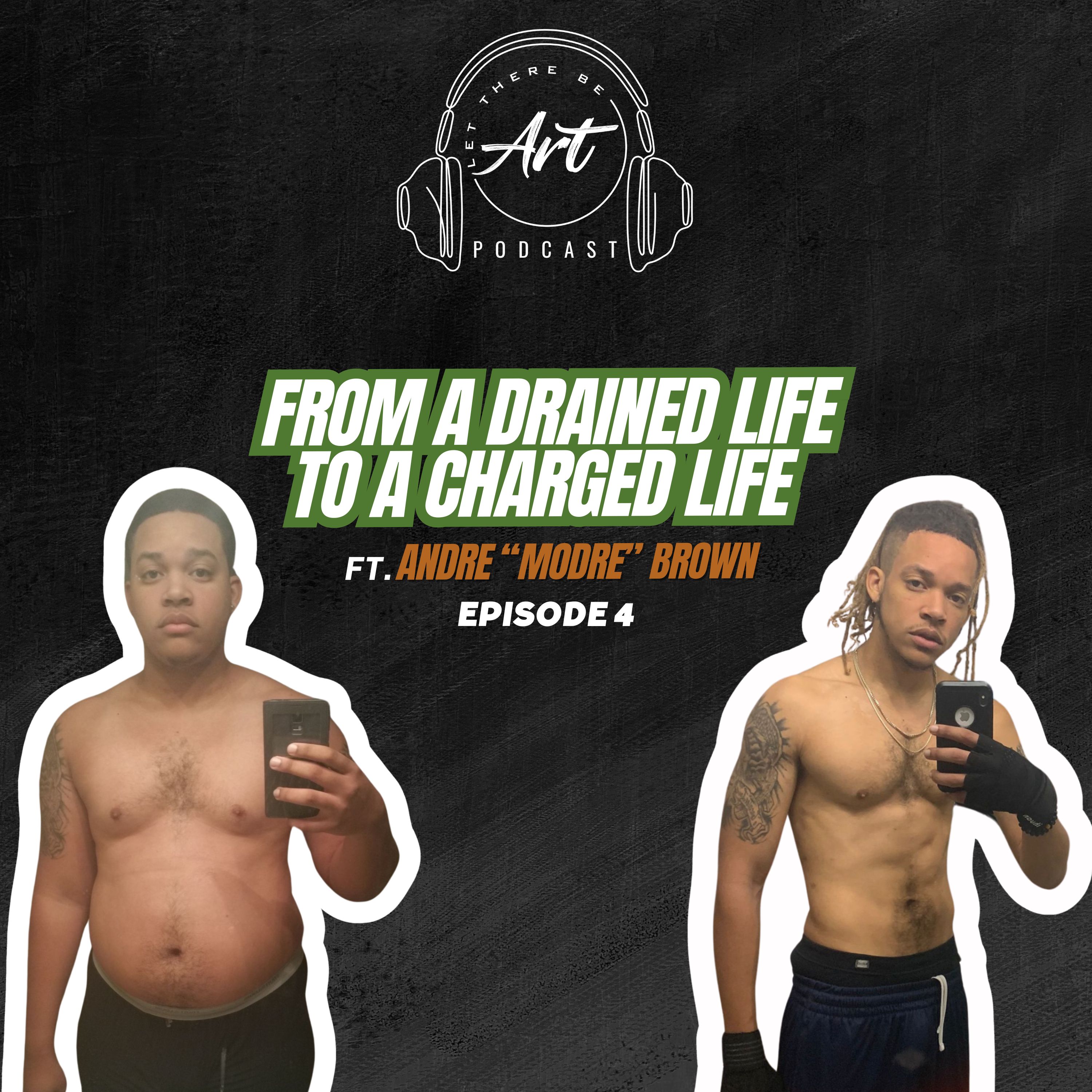 EP 4 - How To Heal: From a Drained Life to A Charged Life Ft. Andre "Modre" Brown