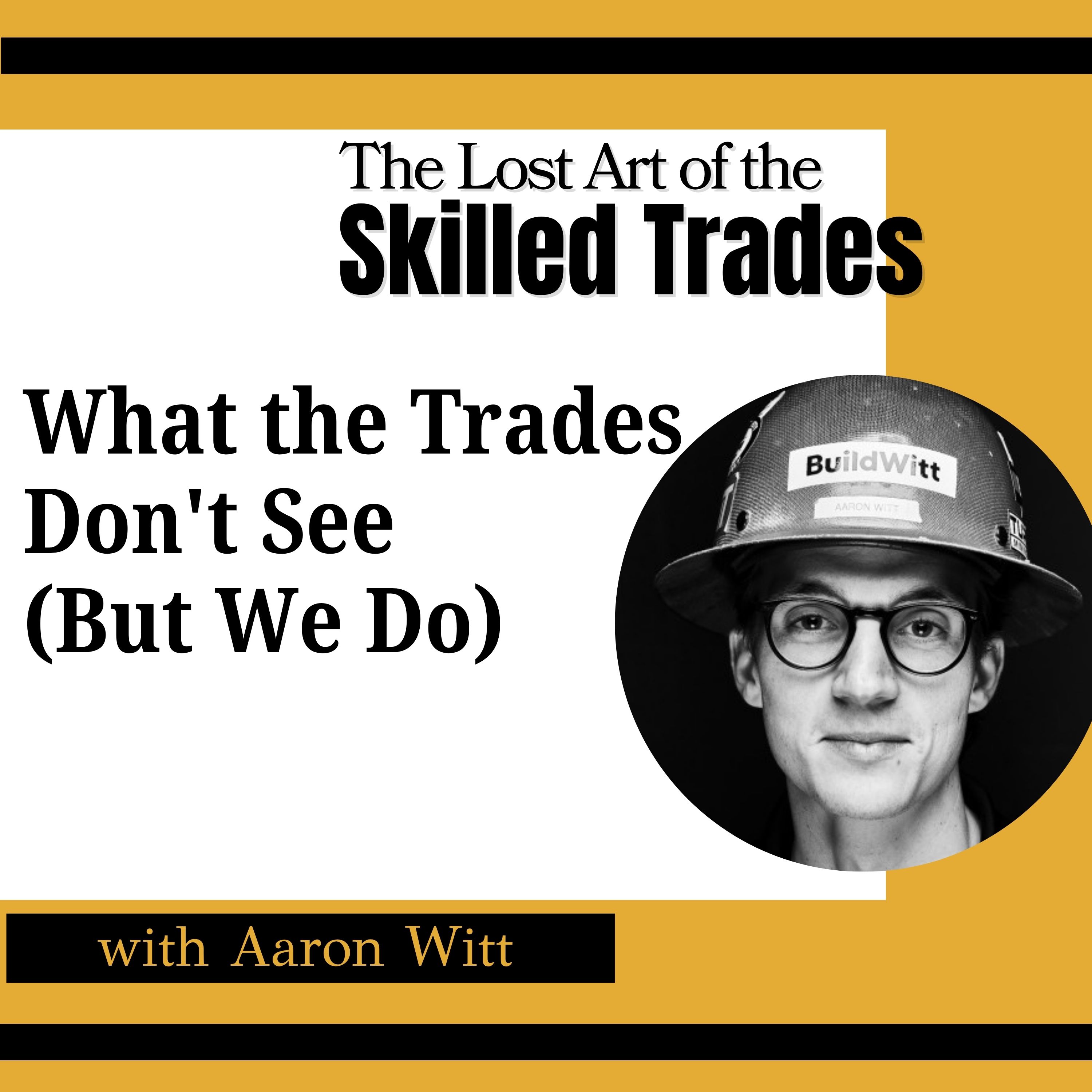 What the Trades Don't See (But We Do) | Aaron Witt, BuildWitt