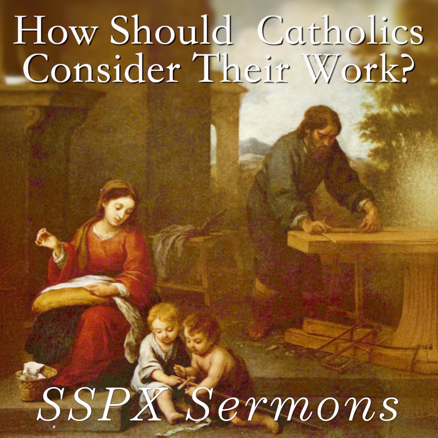 What Should Catholics Think About Their Work? – SSPX Sermons