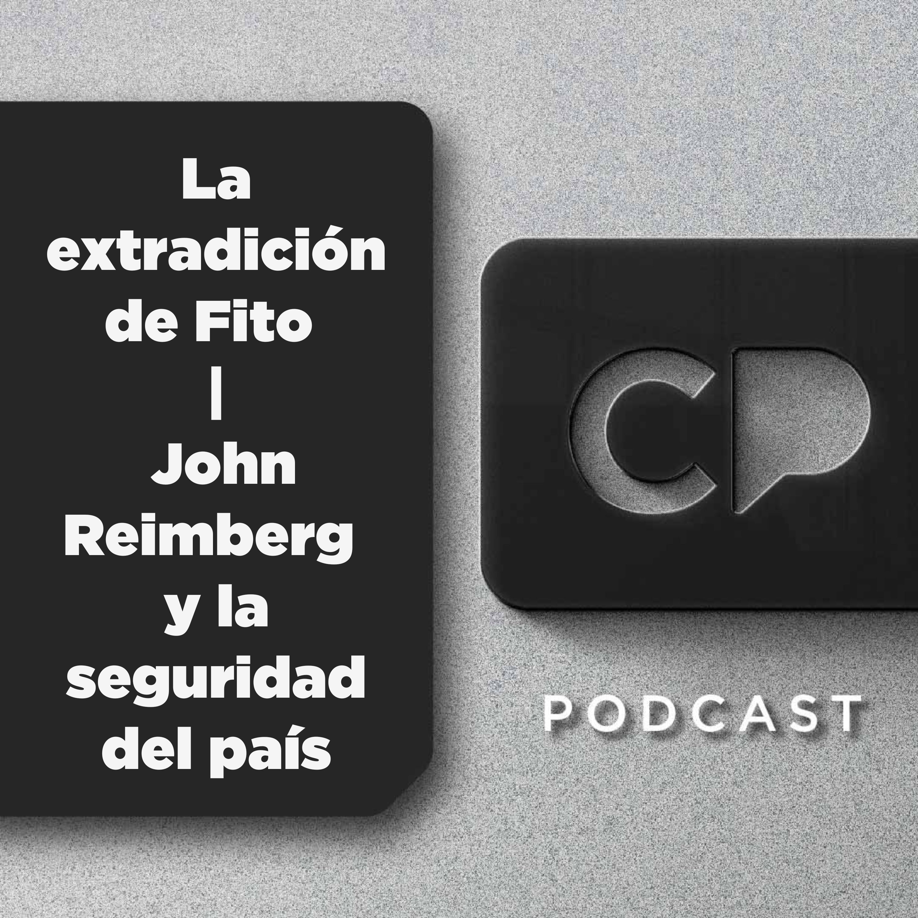 14/JUL:  La extradición de Fito | John Reimberg y la seguridad del país