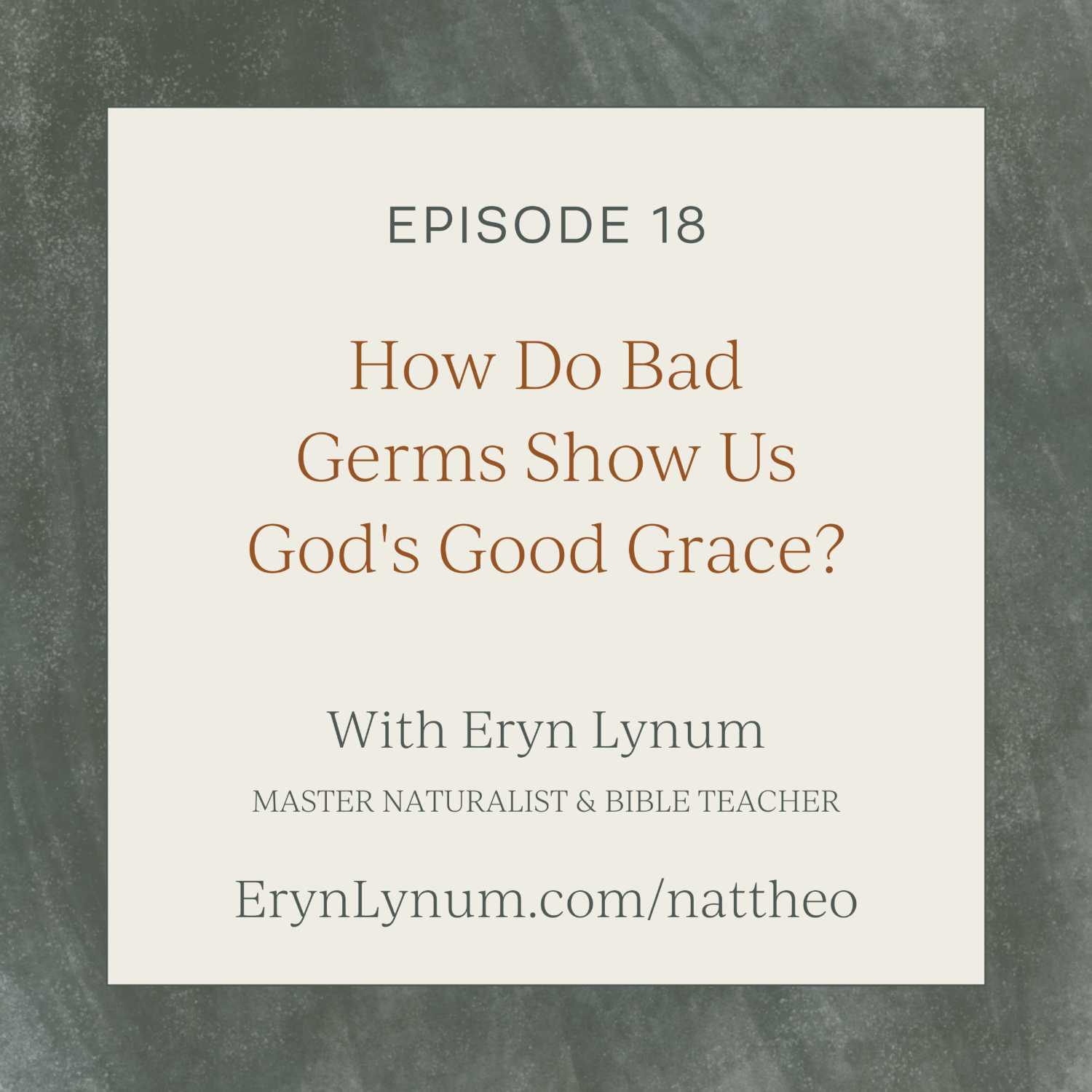 How Do Bad Germs Show Us God's Good Grace? Episode 18