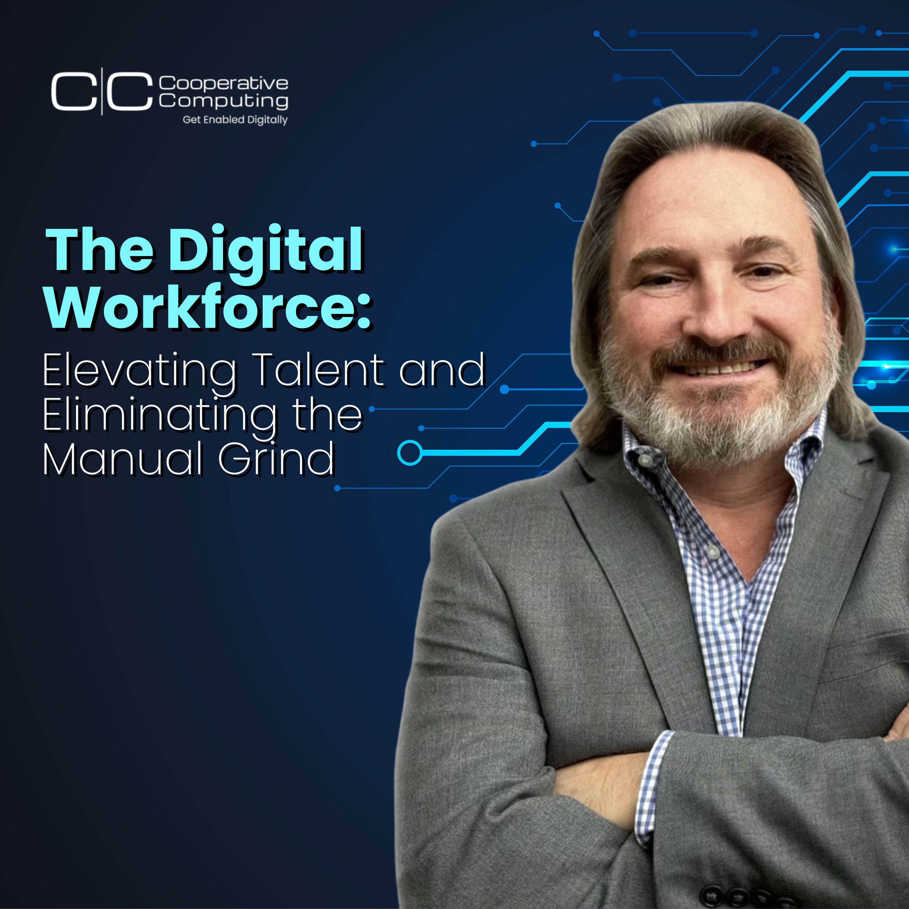 The Digital Workforce: Elevating Talent and Eliminating the Manual Grind