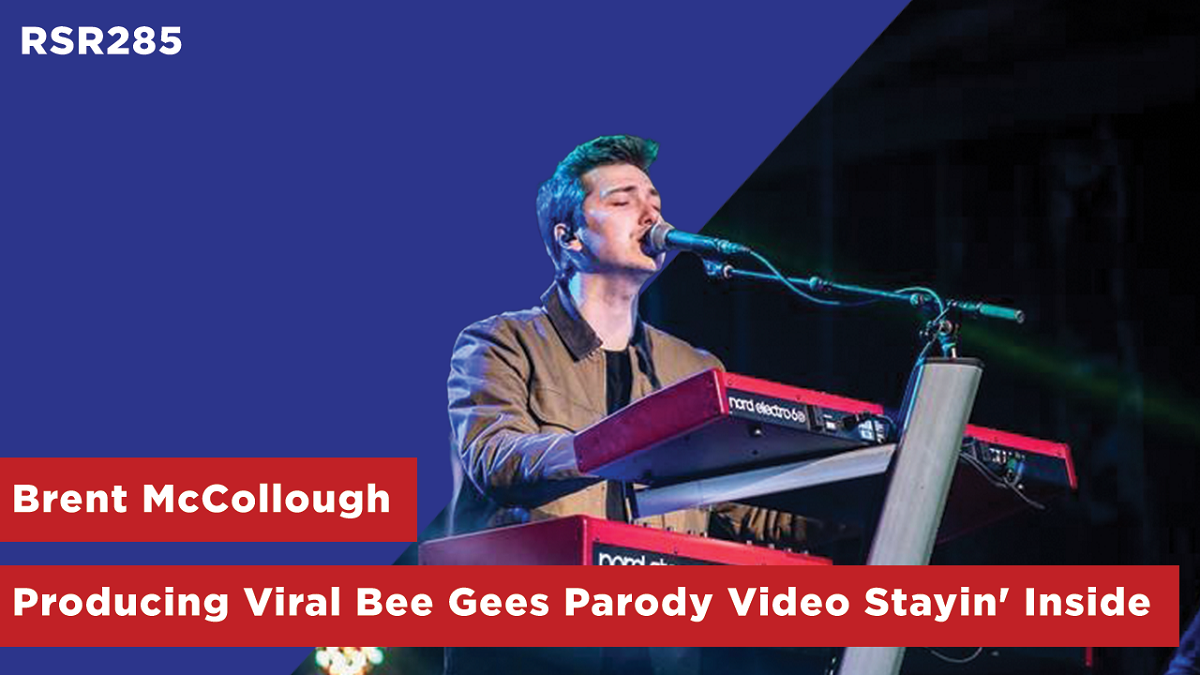 RSR285 - Brent McCollough - Producing The Viral Bee Gees Parody Video "Stayin' Inside"