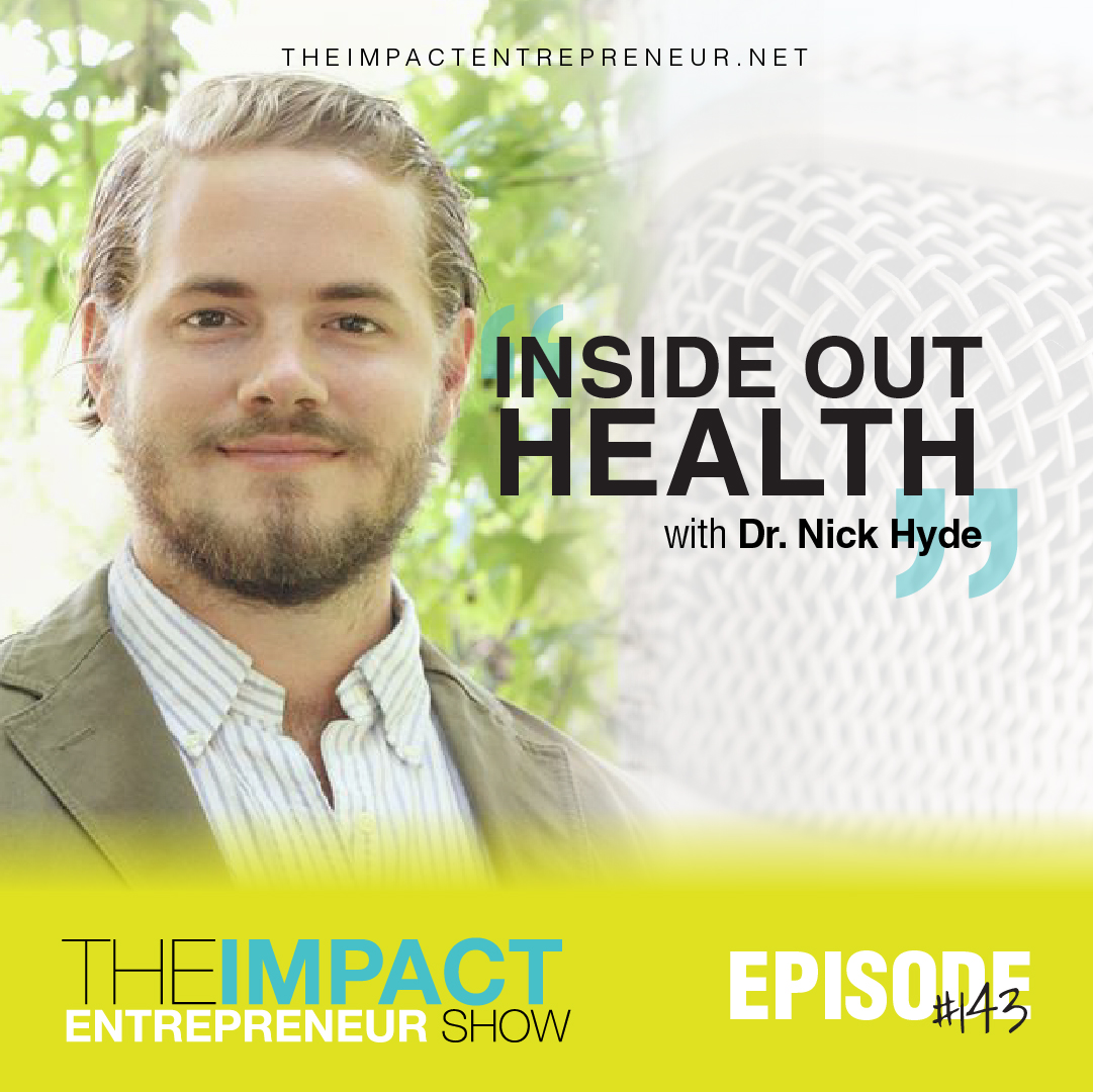 Ep. 143 - Inside Out Health: Emotional, Physical, & Spiritual Healing - with Dr. Nick Hyde