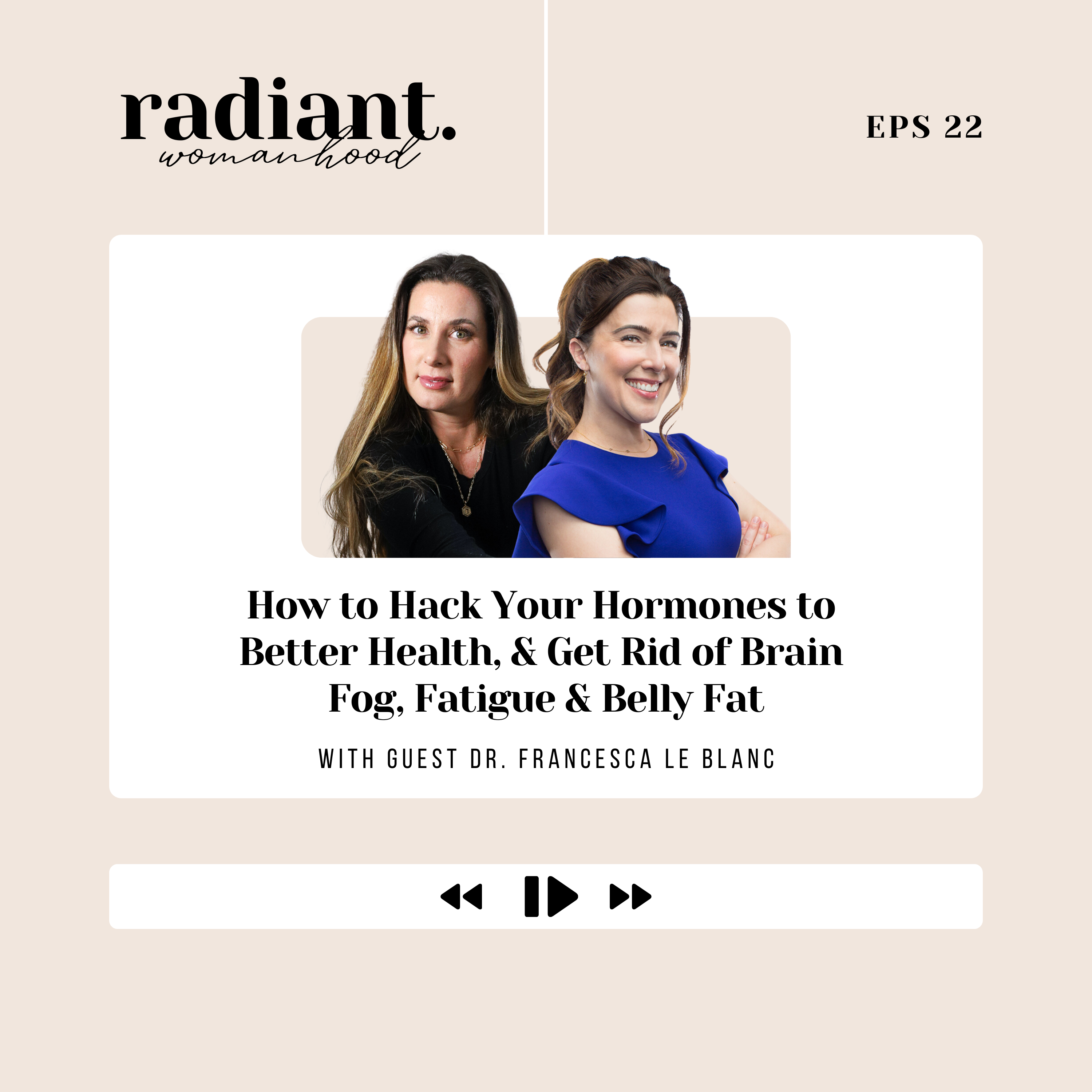 22. Dr. Francesca Le Blanc on How To Hack Your Hormones To Better Health, And Get Rid Of Brain Fog, Fatigue and Belly Fat!