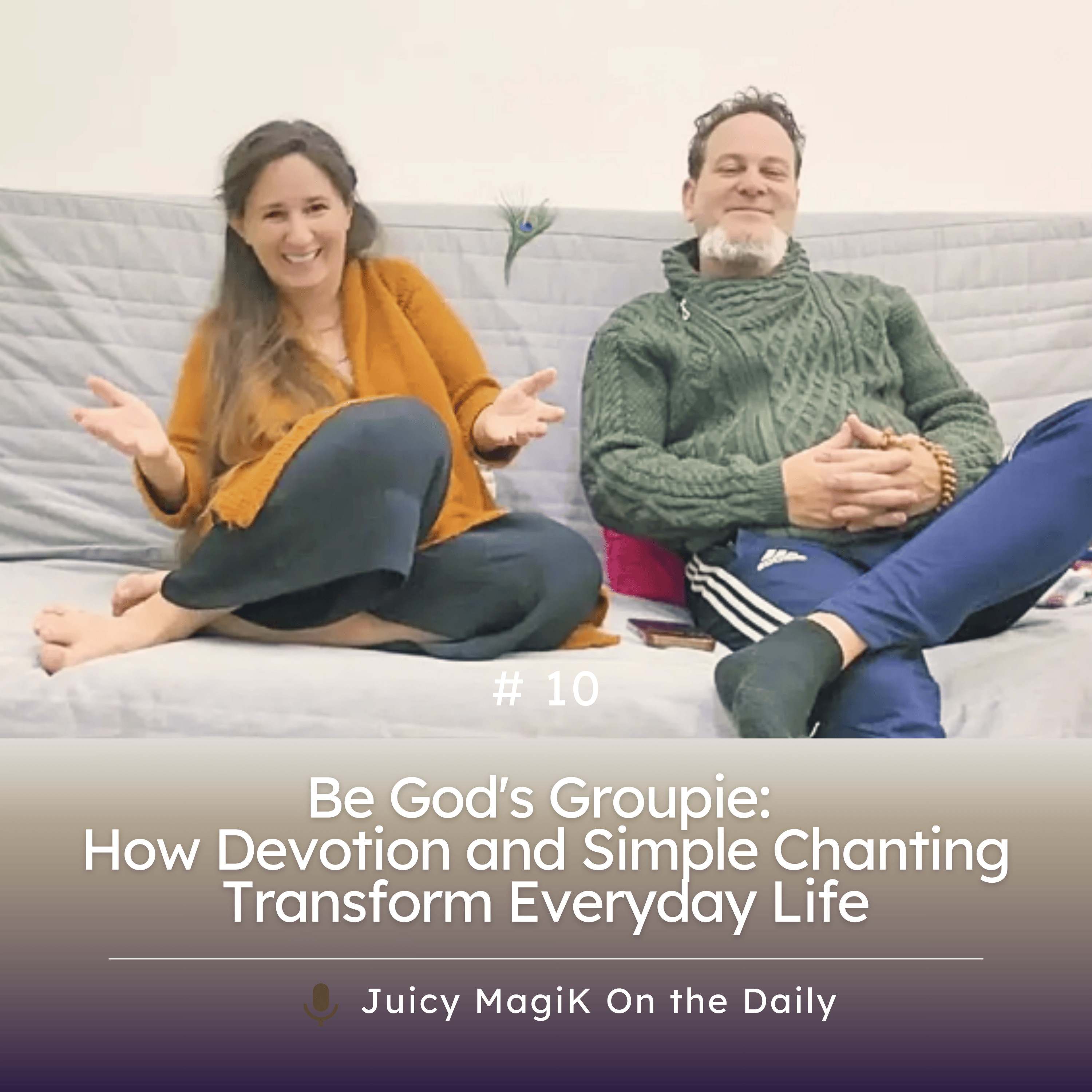 #10 - Be God's Groupie: How Devotion and Simple Chanting Transform Everyday Life