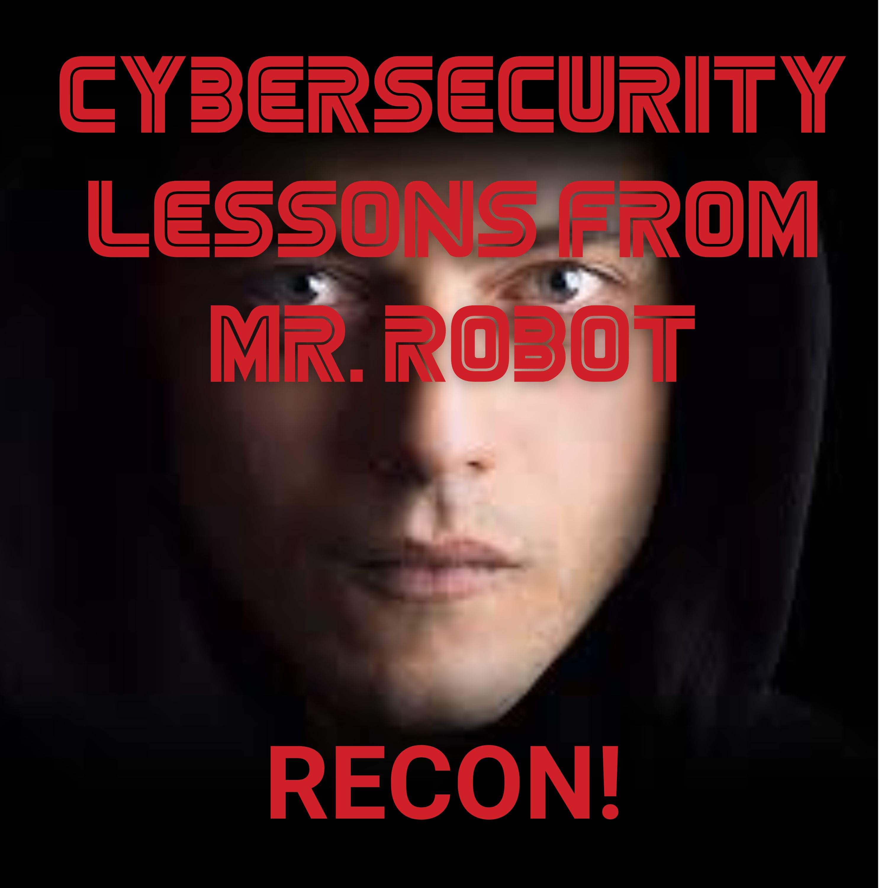 Reconnaissance in Cyber Security: Lessons from Mr. Robot ep 1.1