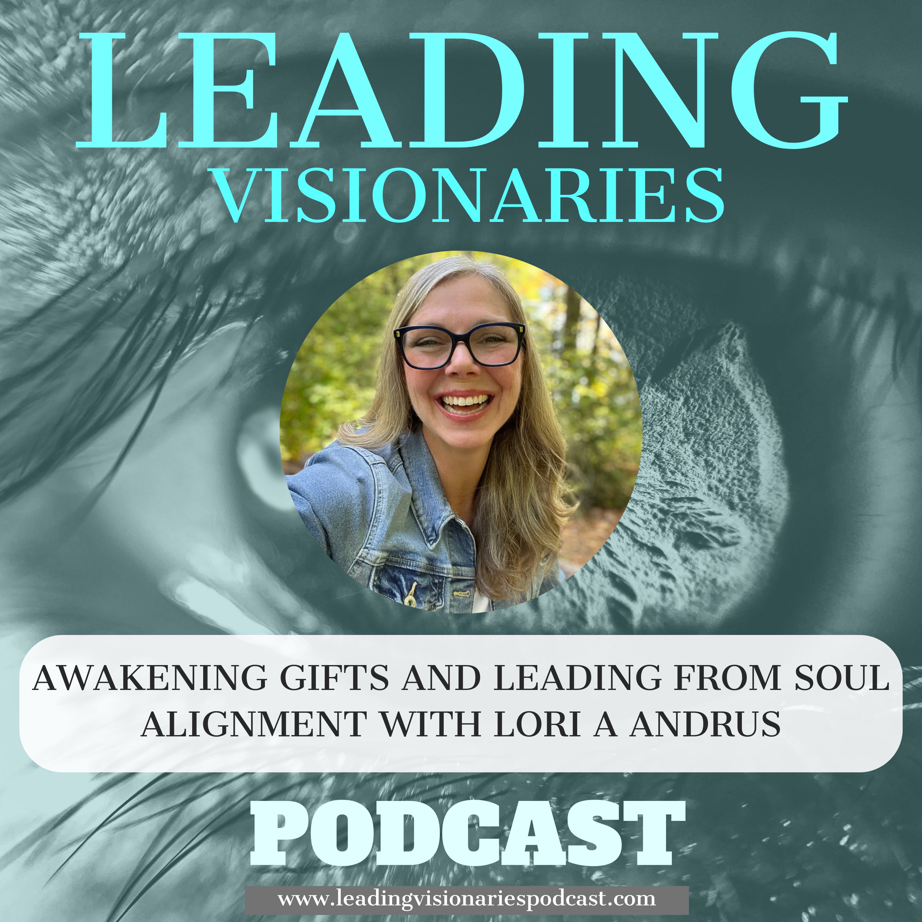Awakening Gifts and Leading from Soul Alignment with Lori A Andrus - 114