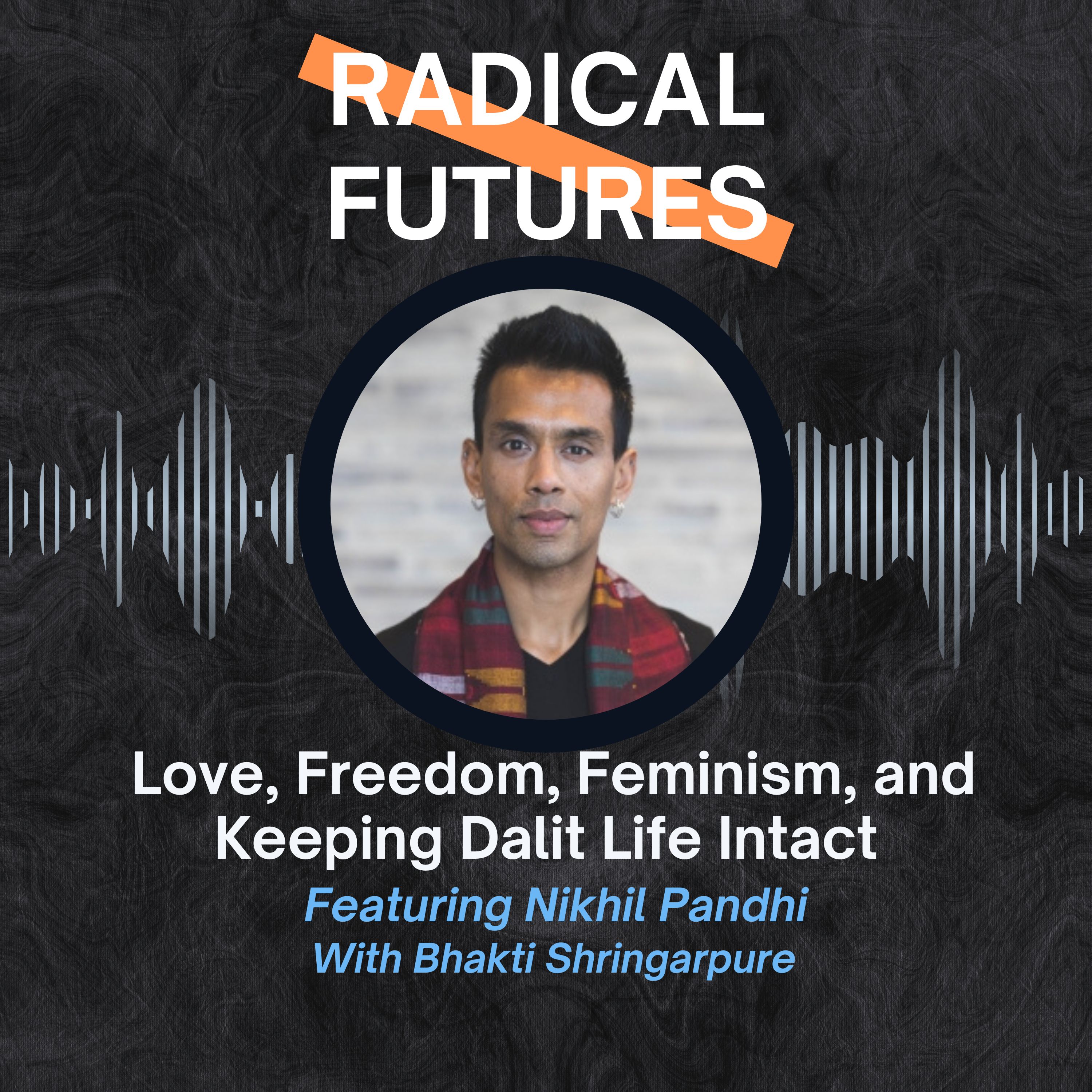 Love, Freedom, Feminism, and Keeping Dalit Life Intact: Featuring Nikhil Pandhi