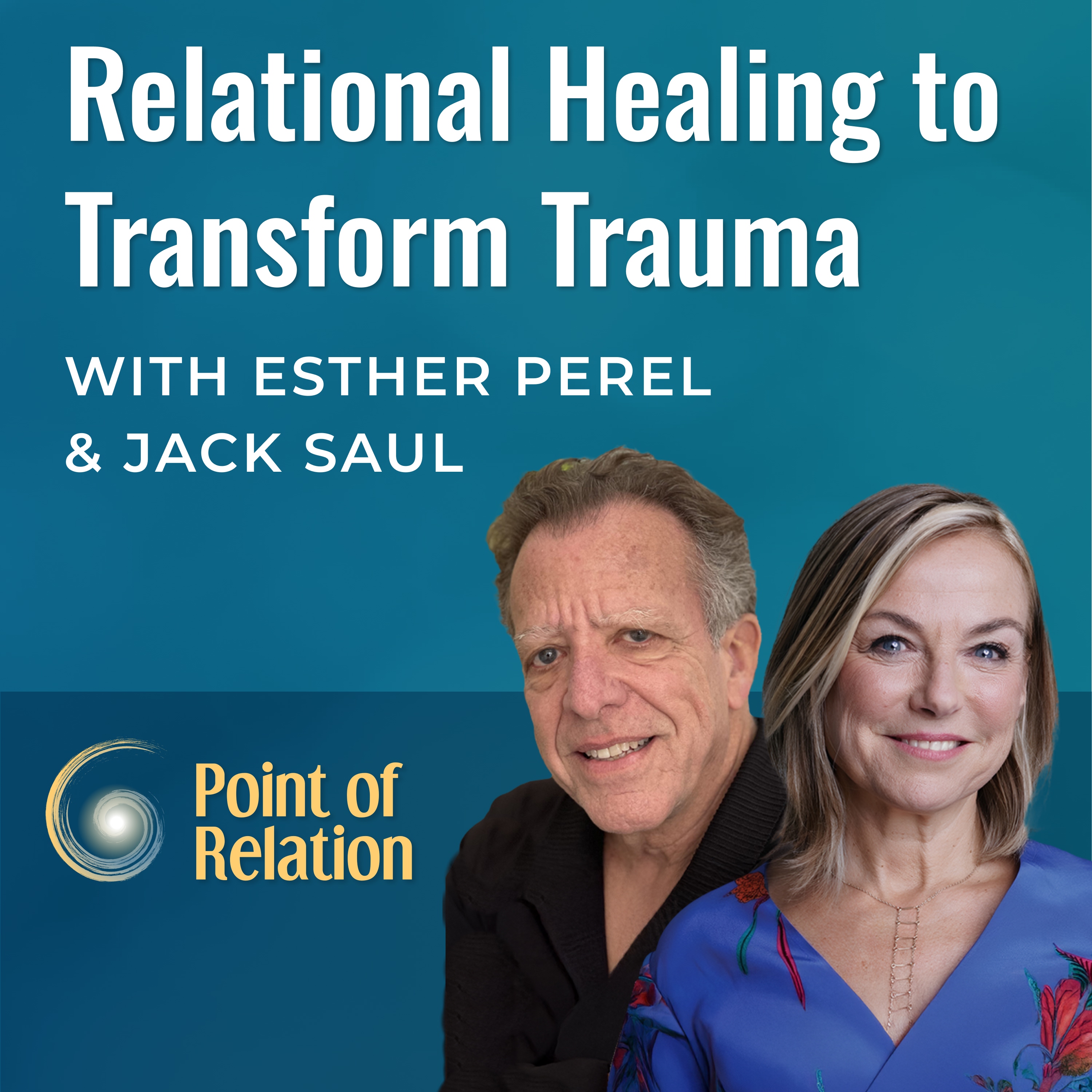 Esther Perel & Jack Saul | Relational Healing to Transform Trauma