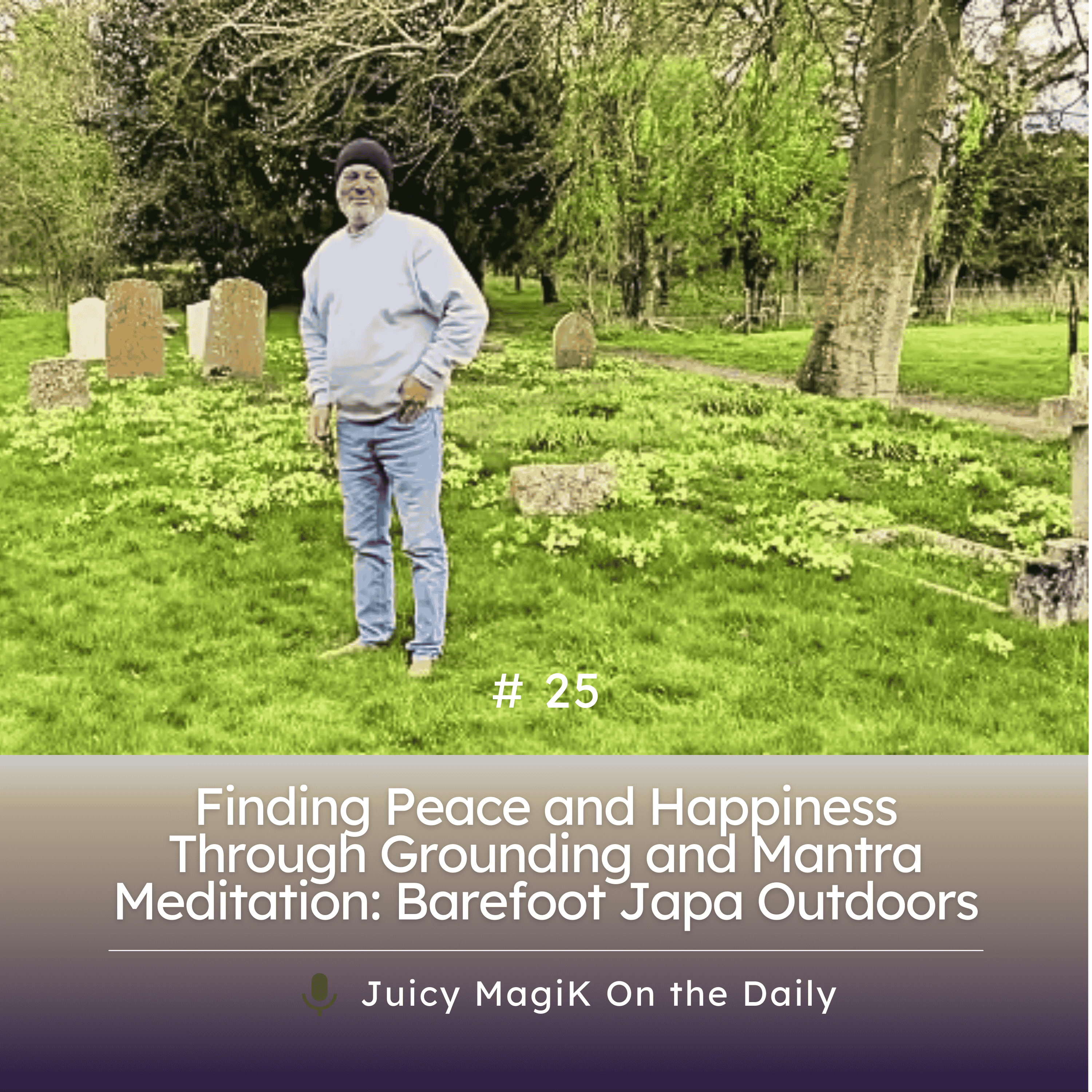 #25 - Finding Peace and Happiness Through Grounding and Mantra Meditation: Barefoot Japa Outdoors
